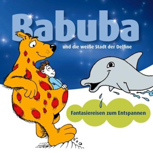 Постер альбома Babuba und die weisse Stadt der Delfine (Fantasiereisen Zum Entspannen)