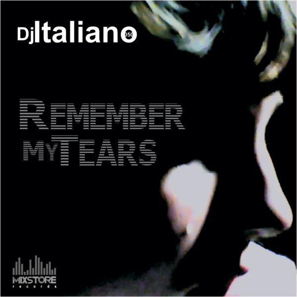 Постер альбома Dj Italiano - Remember My Tears