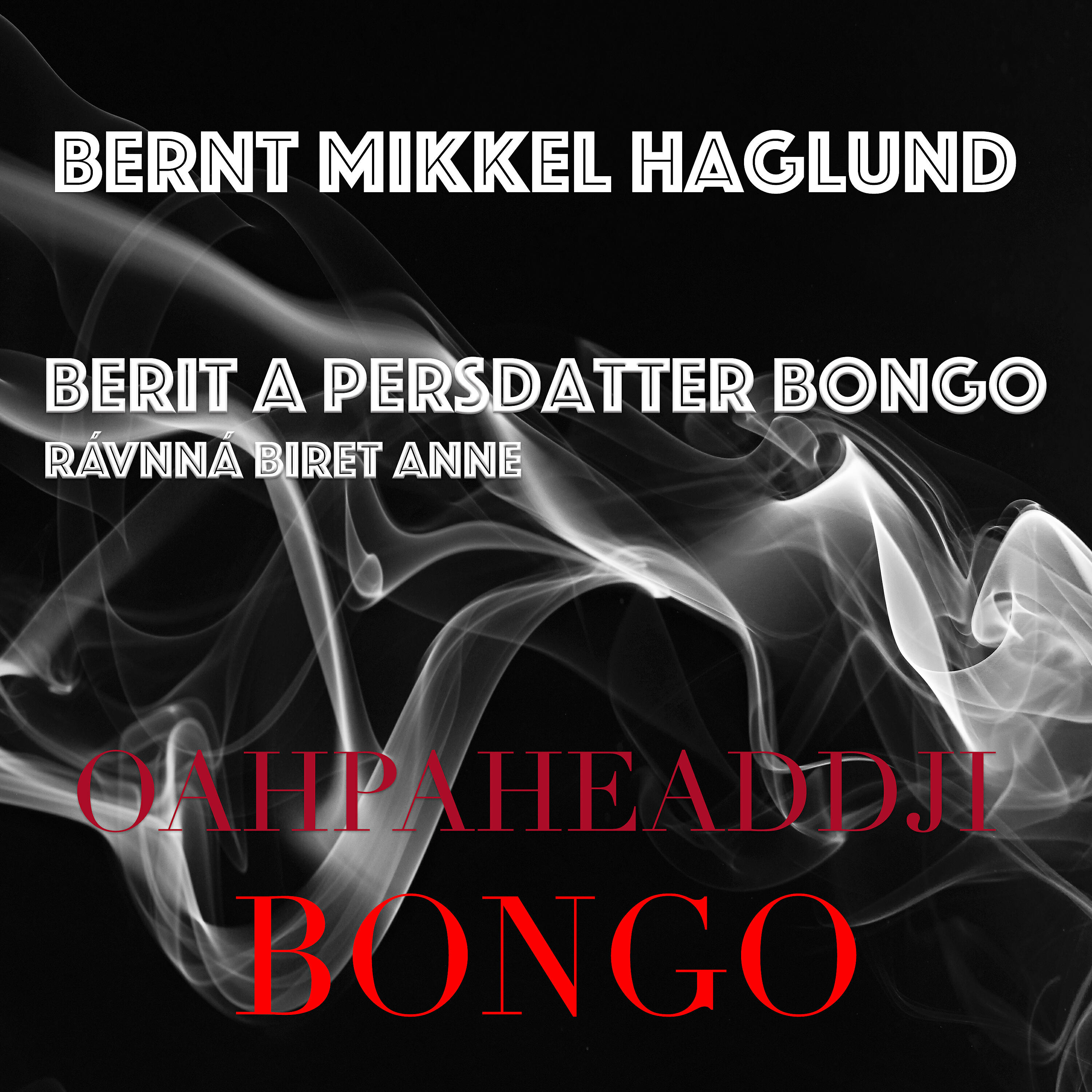 Bernt Mikkel Haglund - Oahpaheaddji Bongo