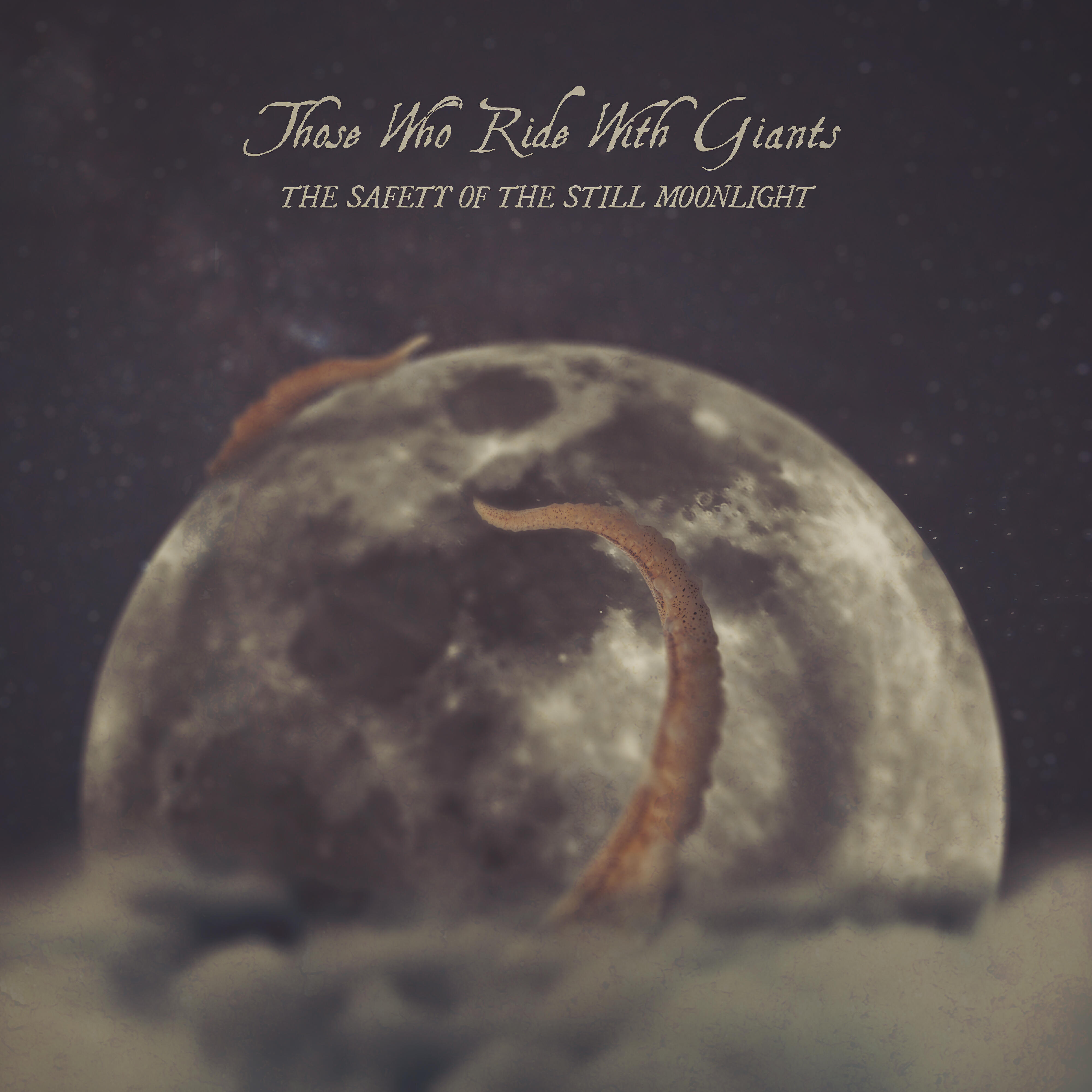 Those Who Ride With Giants - The Safety of the Still Moonlight