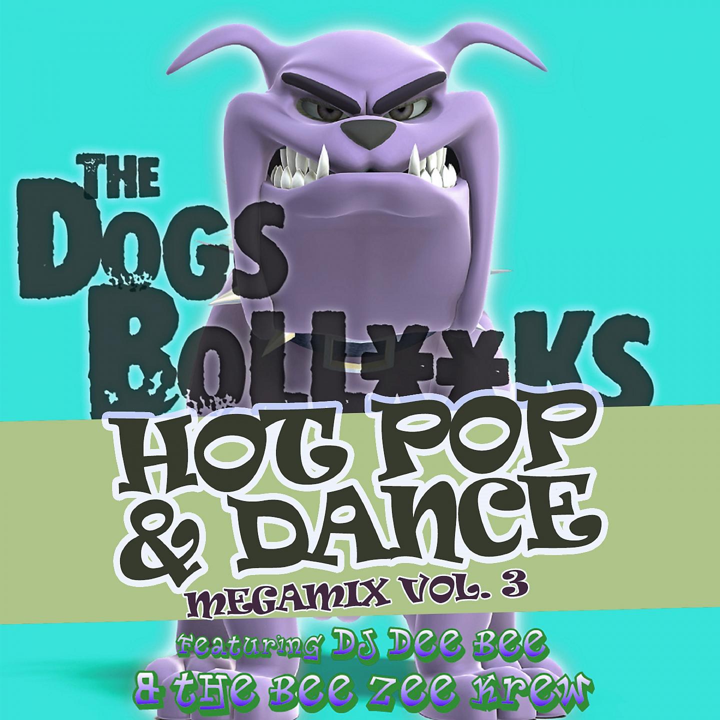 Постер альбома The Dogs BollXXks Hot Pop & Dance Megamix Vol. 3