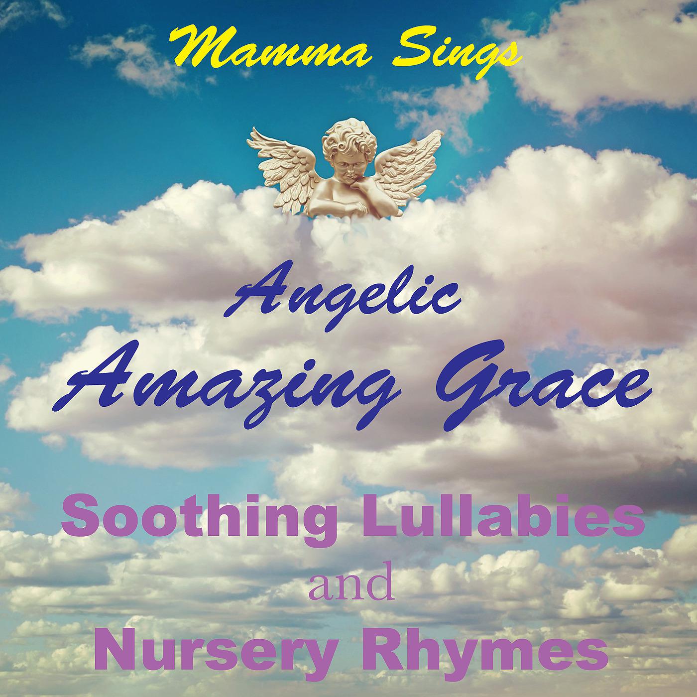 Постер альбома Mamma Sings Angelic Amazing Grace Soothing Lullabies and Nursery Rhymes