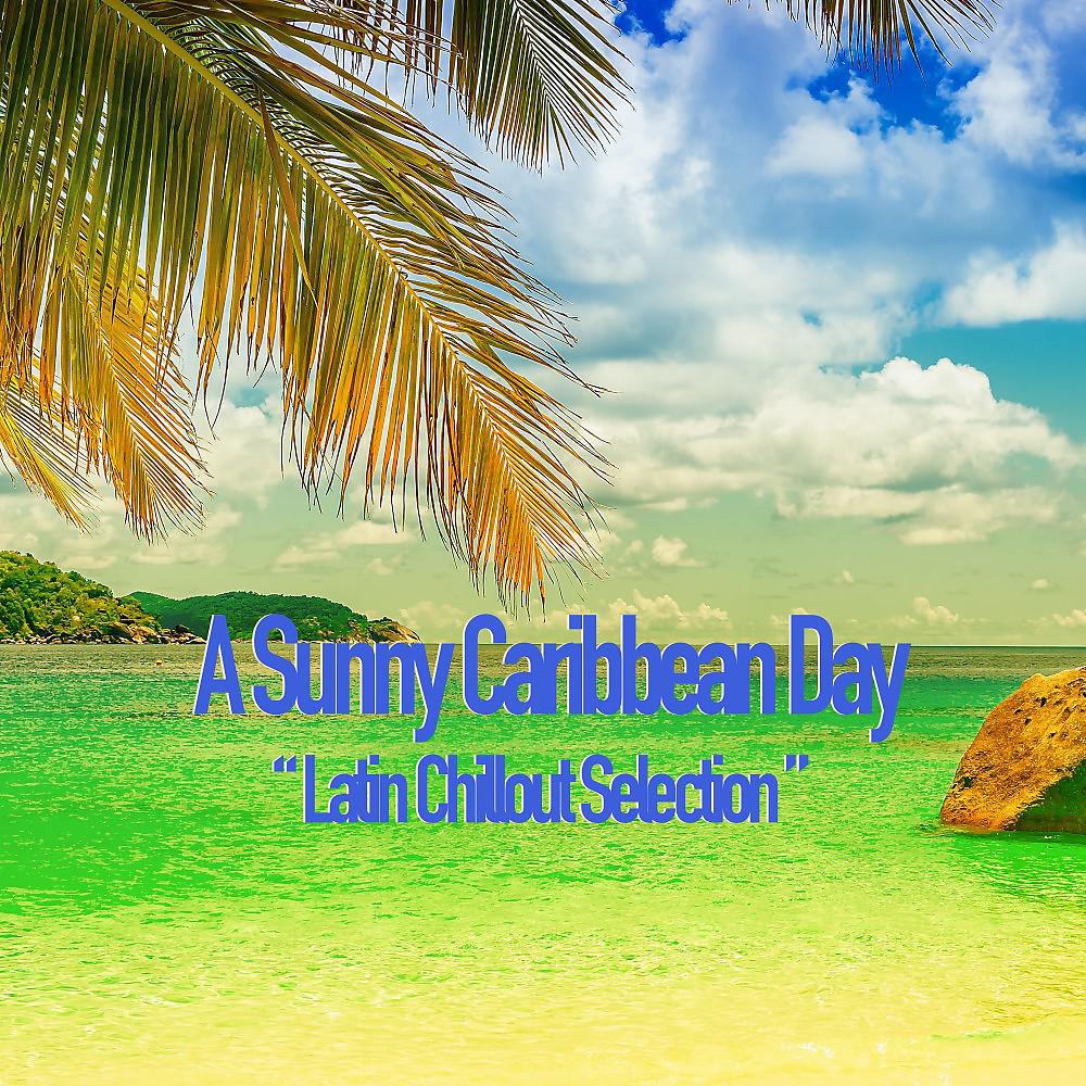 Постер альбома A Sunny Caribbean Day (Latin Chillout Selection)