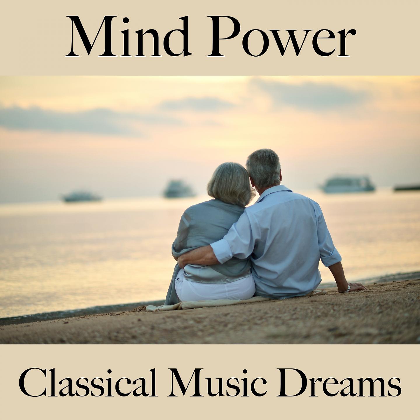Постер альбома Mind Power: Classical Music Dreams - A Melhor Música Para Relaxar