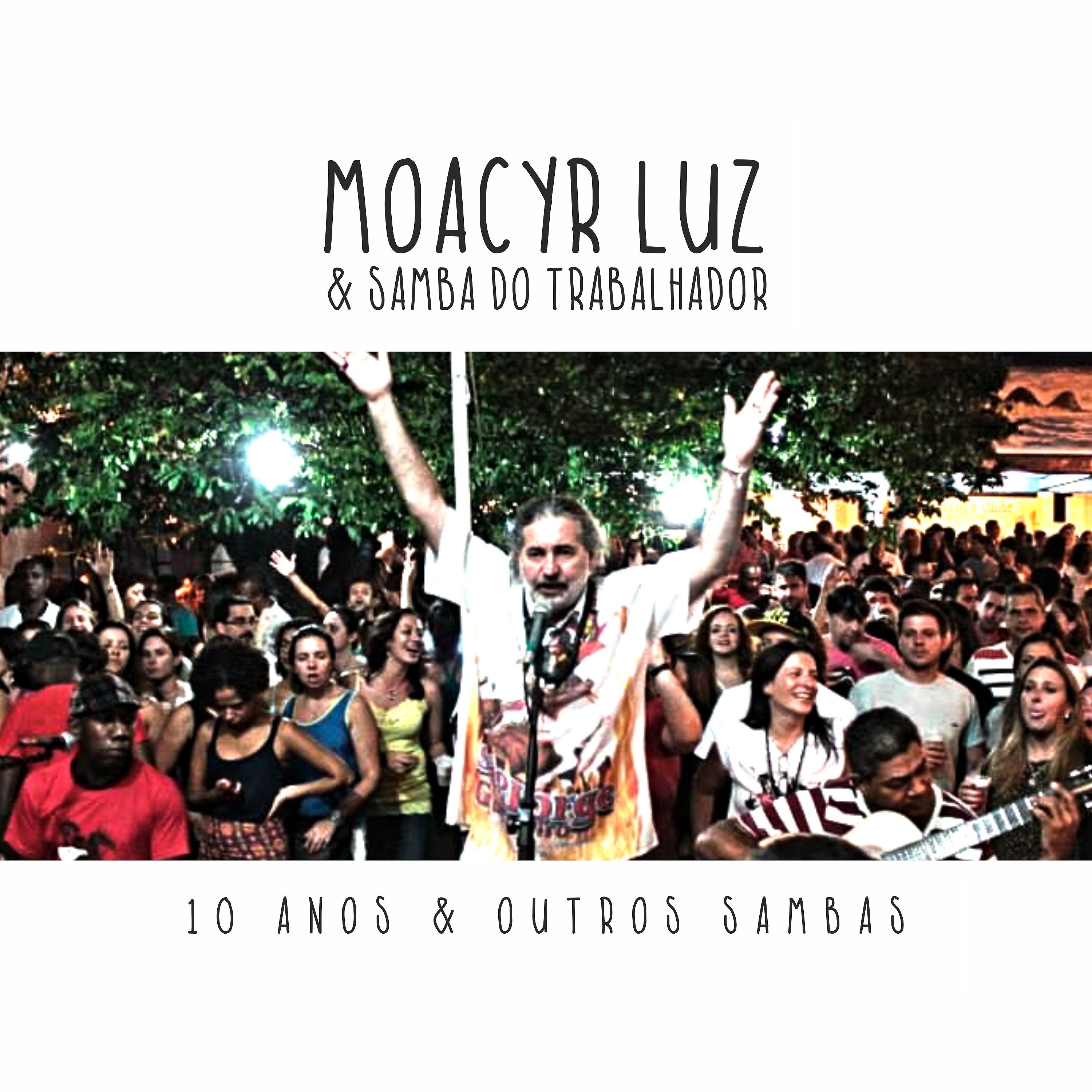 Постер альбома Moacyr Luz e Samba do Trabalhador - 10 Anos e Outros Sambas
