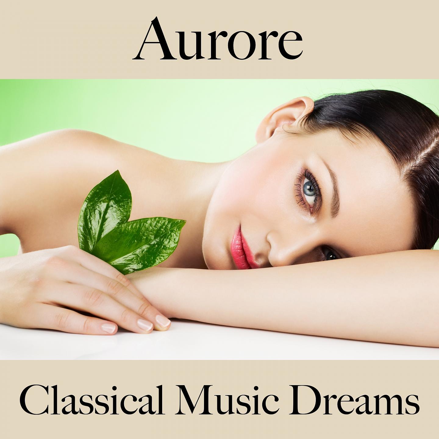 Постер альбома Aurore: Classical Music Dreams - La Meilleure Musique Pour Se Détendre
