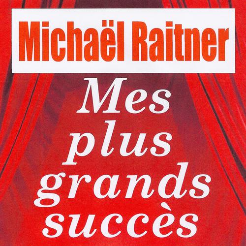 Постер альбома Mes plus grands succès - Michaël Raitner