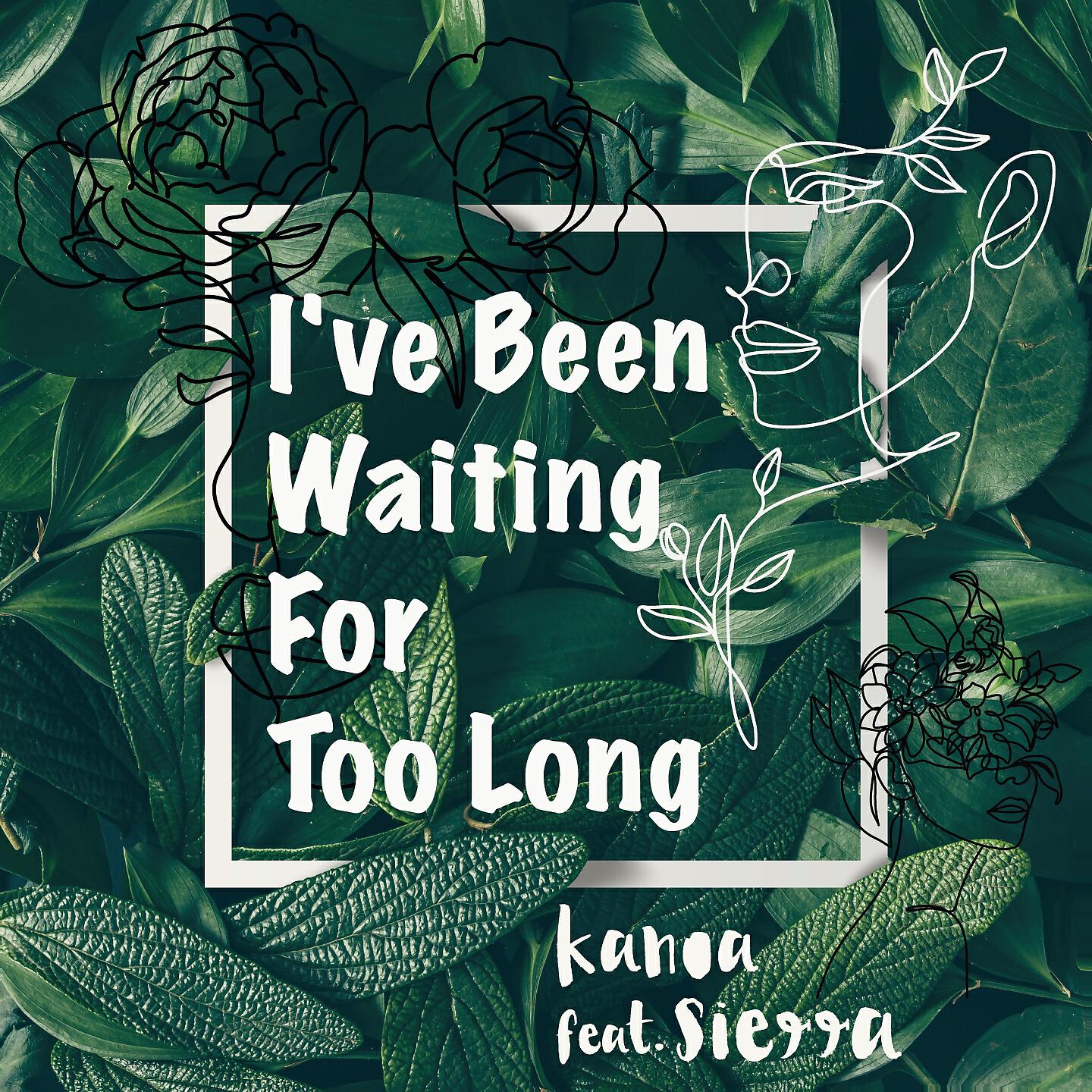 Kanoa - I've Been Waiting for Too Long