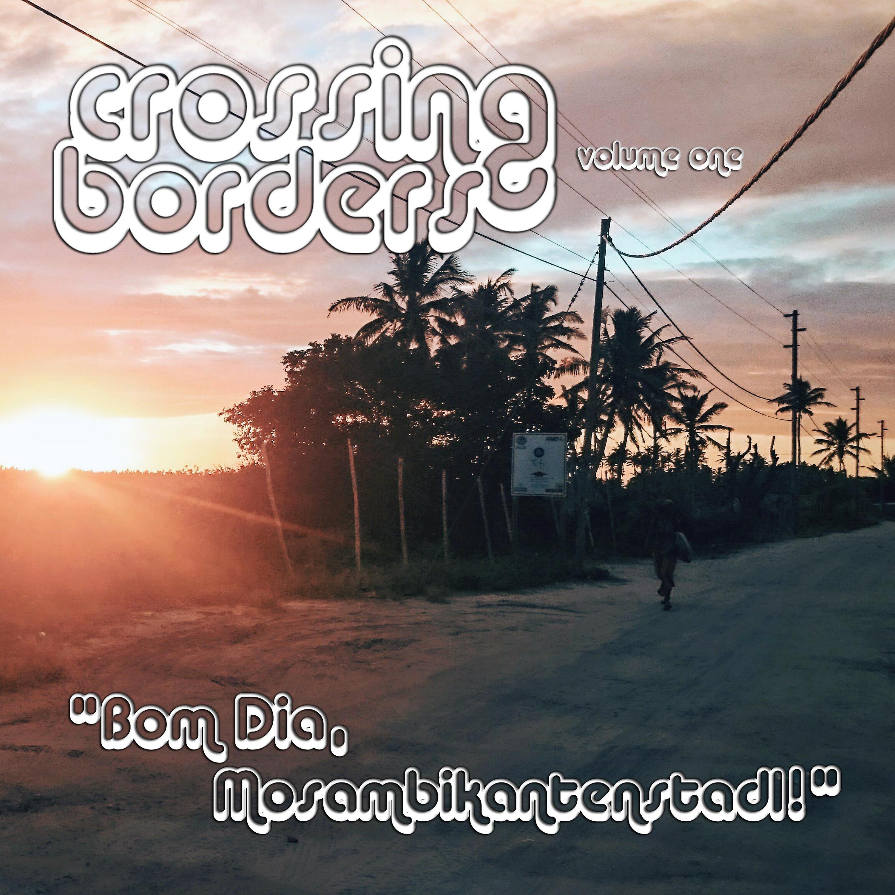 Постер альбома Crossing Borders, Vol. 1 - Bom Dia, Mosambikantenstadl!