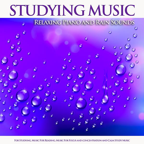 Постер альбома Studying Music: Relaxing Piano and Rain Sounds For Studying, Music For Reading, Music For Focus and Concentration and Calm Study Music