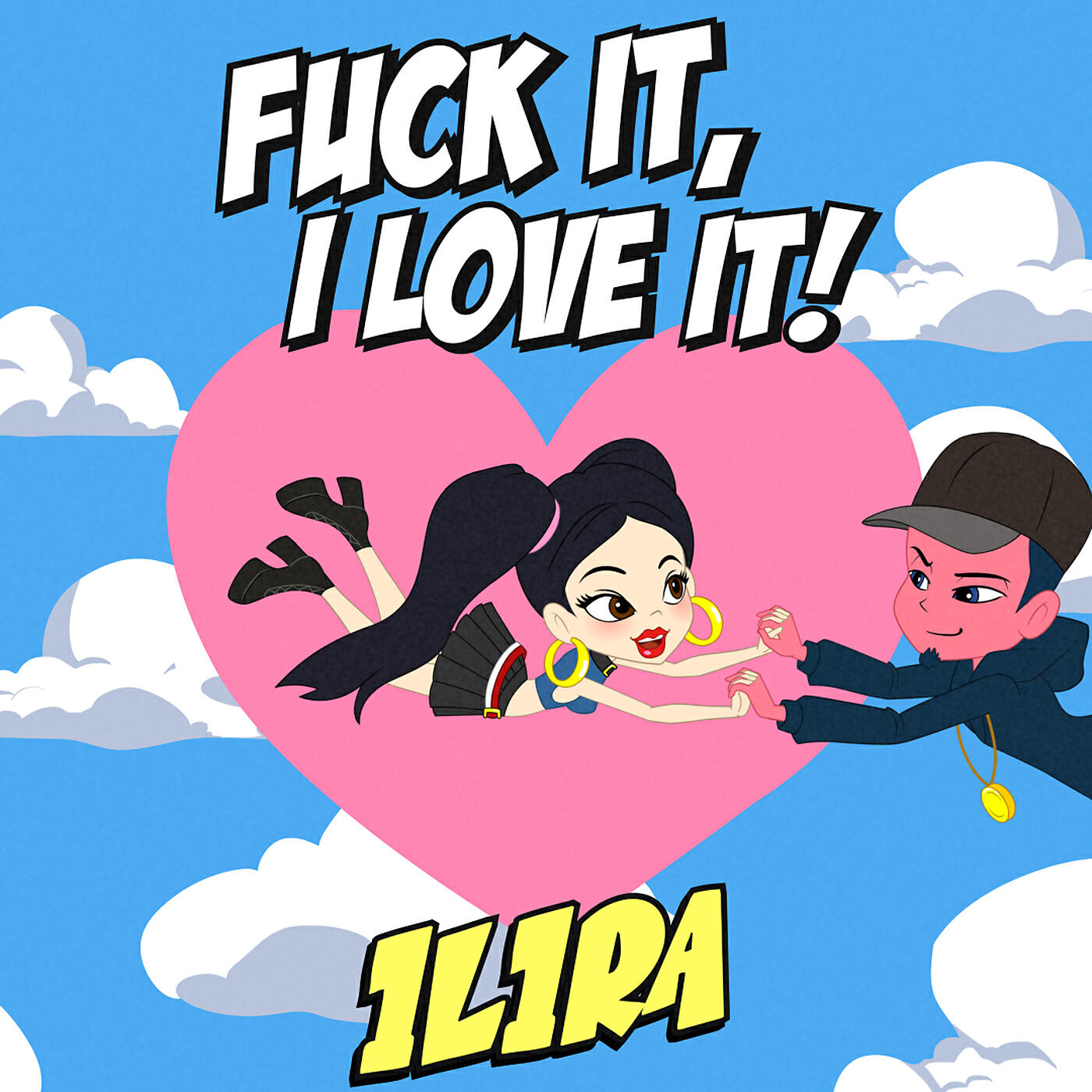 ILIRA - Fuck It, I Love It!