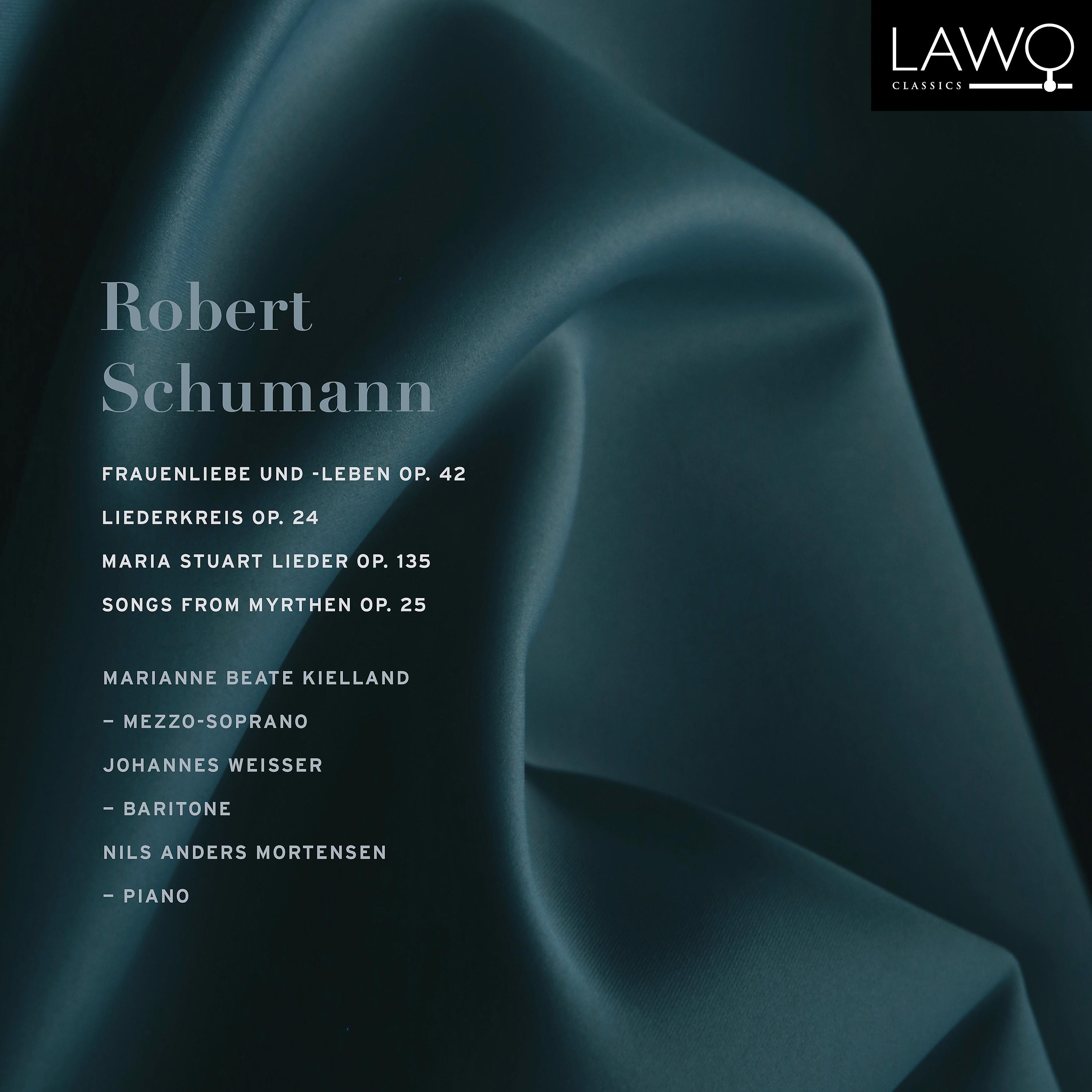 Постер альбома Robert Schumann: Frauenliebe und -leben, Op. 42 - Liederkreis, Op. 24 - Gedichte der Königin Maria Stuart, Op. 135 - Songs from Myrthen, Op. 25