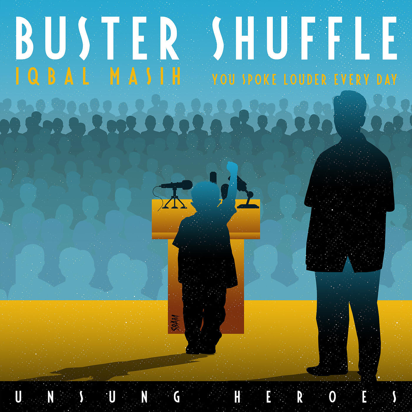 Buster Shuffle - You Spoke Louder Everyday (Unsung Heroes- Iqbal Masih)