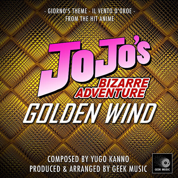 Geek Music - JoJo's Bizarre Adventure: Golden Wind: Giorno's Theme: Il Vento D'Oro: Main Theme