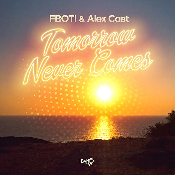 FBOTI - Tomorrow Never Comes