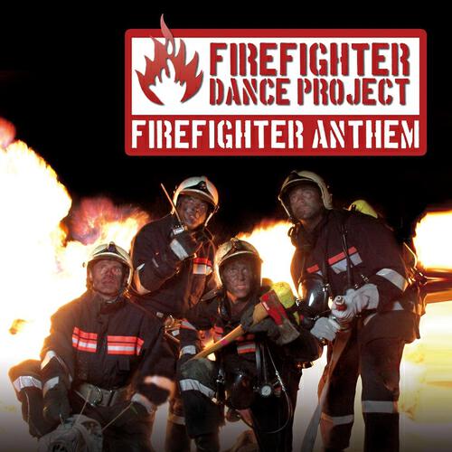 Firefighter Dance Project - The Firefighter Anthem (International Club Mix)