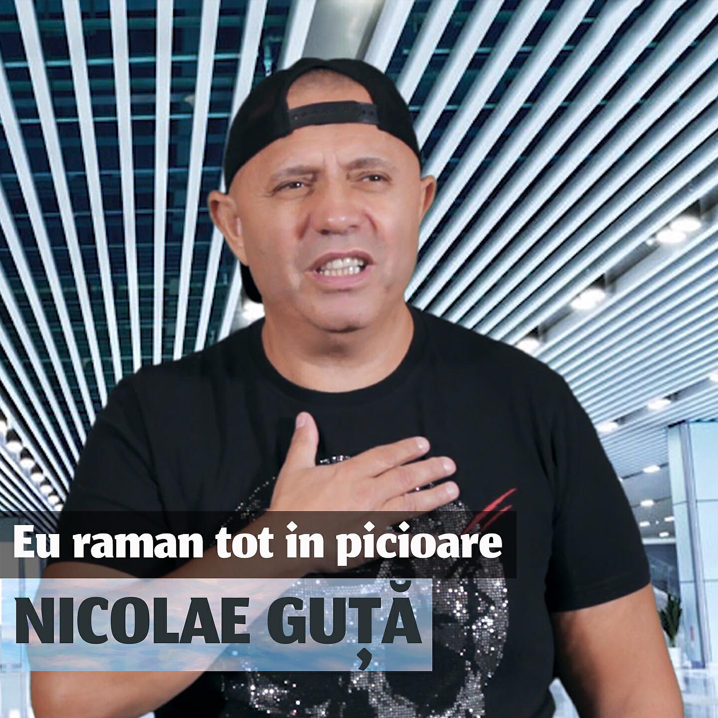 NICOLAE GUTA - Eu Raman Tot In Picioare