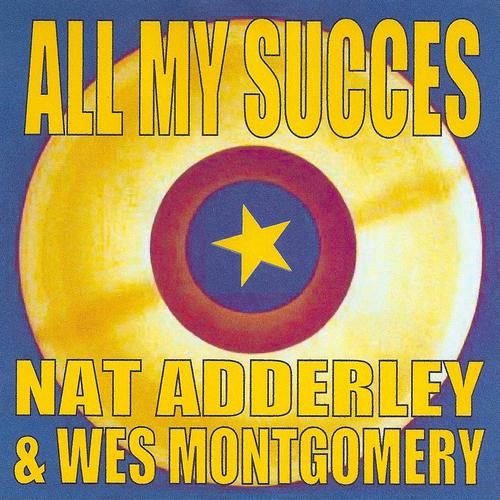 Постер альбома All My Succes - Nat Adderley & Wes Montgomery
