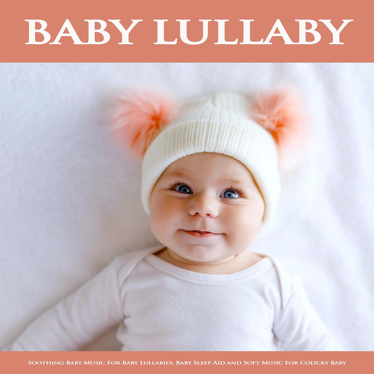 Постер альбома Baby Lullaby: Soothing Baby Music For Baby Lullabies, Baby Sleep Aid and Soft Music For Colicky Baby