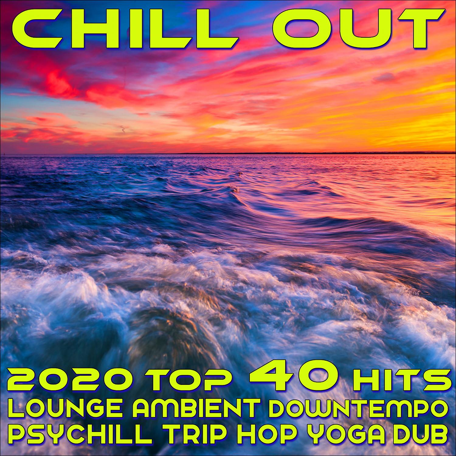 Постер альбома Chill Out 2020 Top 40 Hits Lounge Ambient Downtempo Psychill Trip Hop Yoga Dub