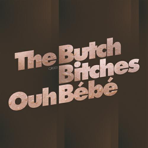 The Butch Bitches - Ouh Bébé (Laurent & Lewis On The Dancefloor 7 Mix)
