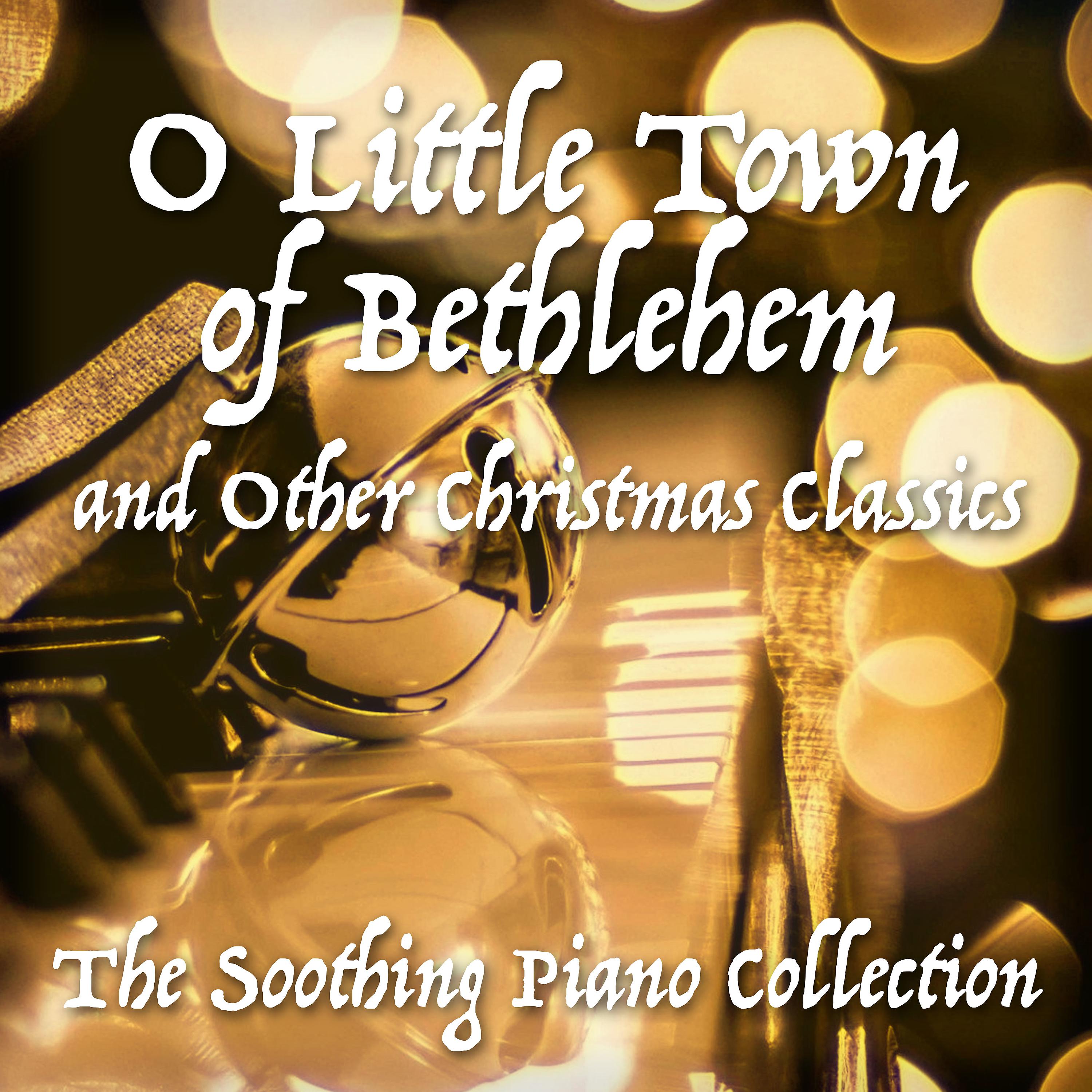 Постер альбома O Little Town of Bethlehem and Other Christmas Classics - The Soothing Piano Collection