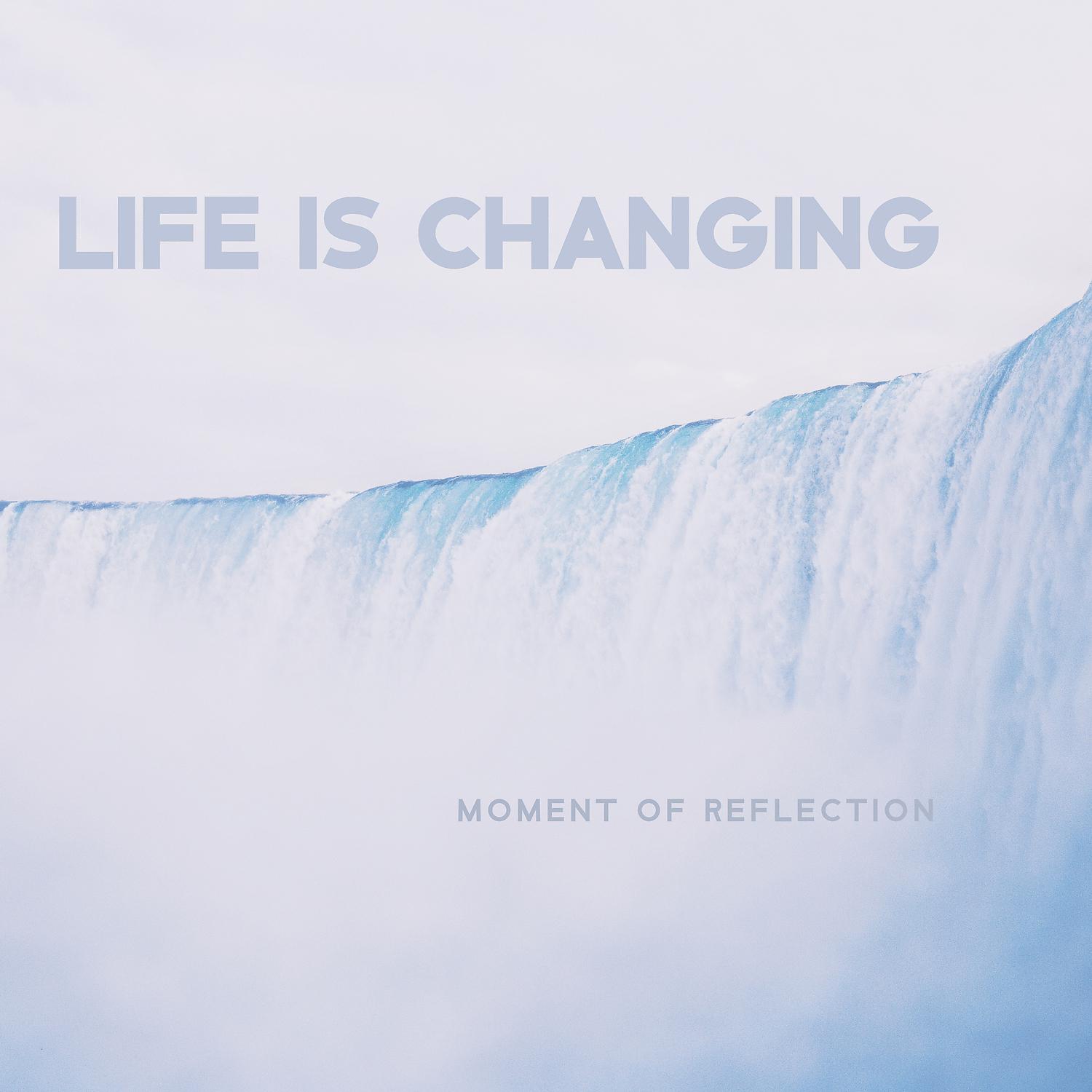 Постер альбома Life Is Changing – Moment of Reflection
