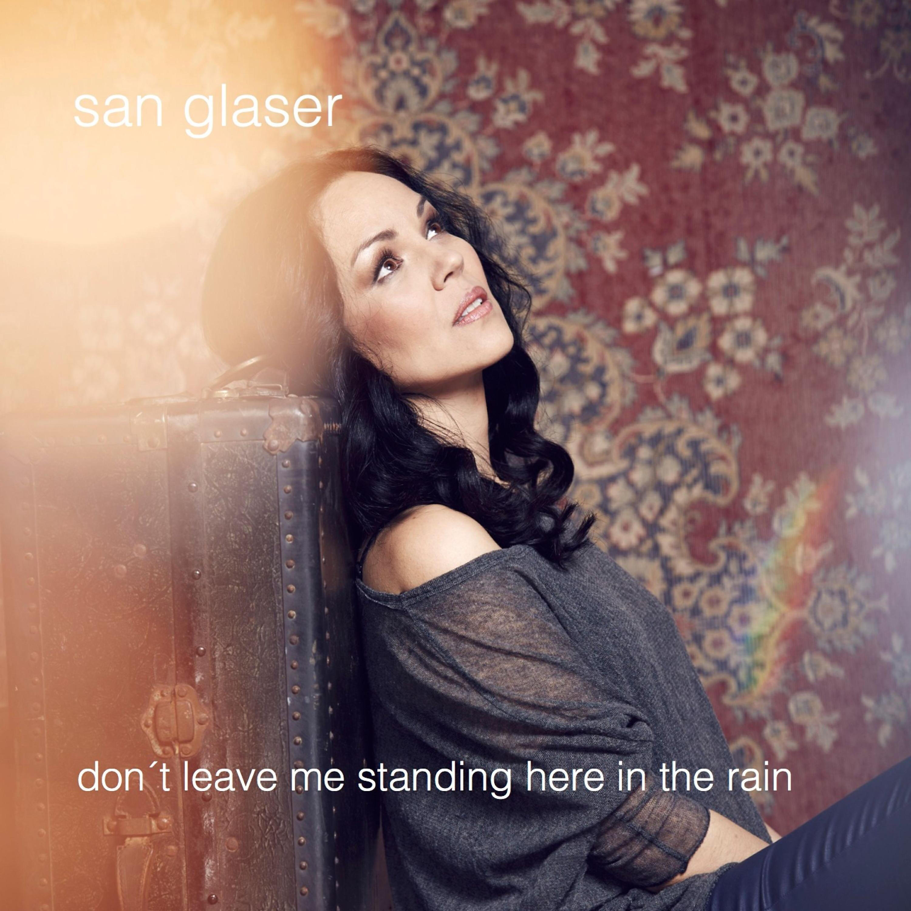 San Glaser - Don't leave me standing here in the rain (Album version)