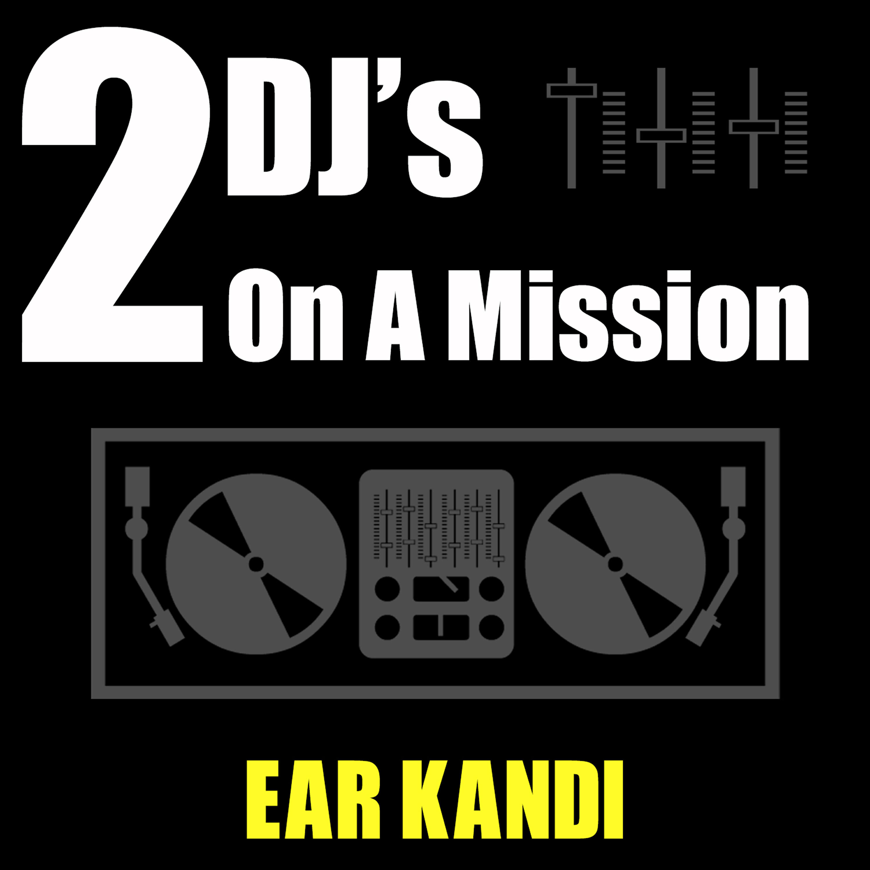 2 DJ's On A Mission - Ear Kandi (Club Mix)
