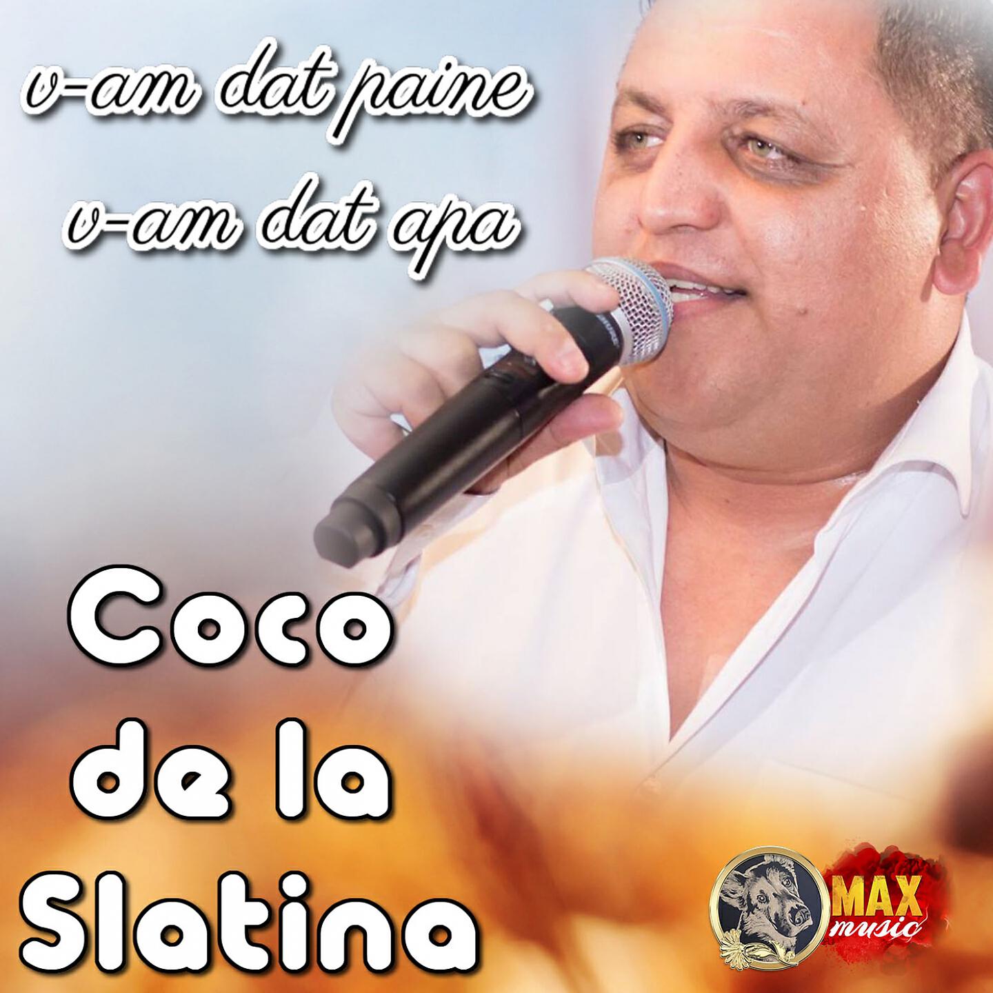 COCO DE LA SLATINA - V-Am Dat Paine, V-Am Dat Apa