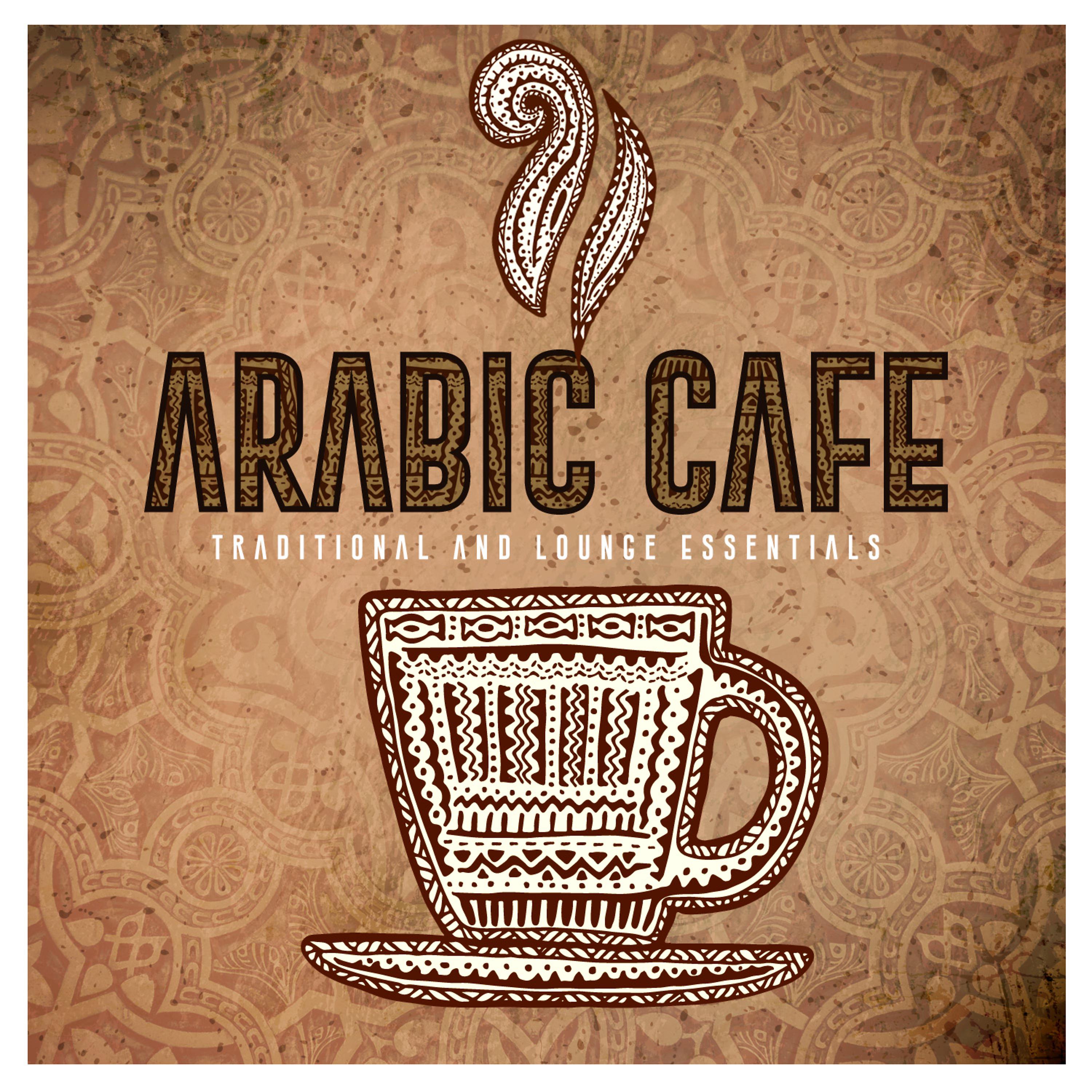 Постер альбома Arabic Café - Traditional and Lounge Essentials