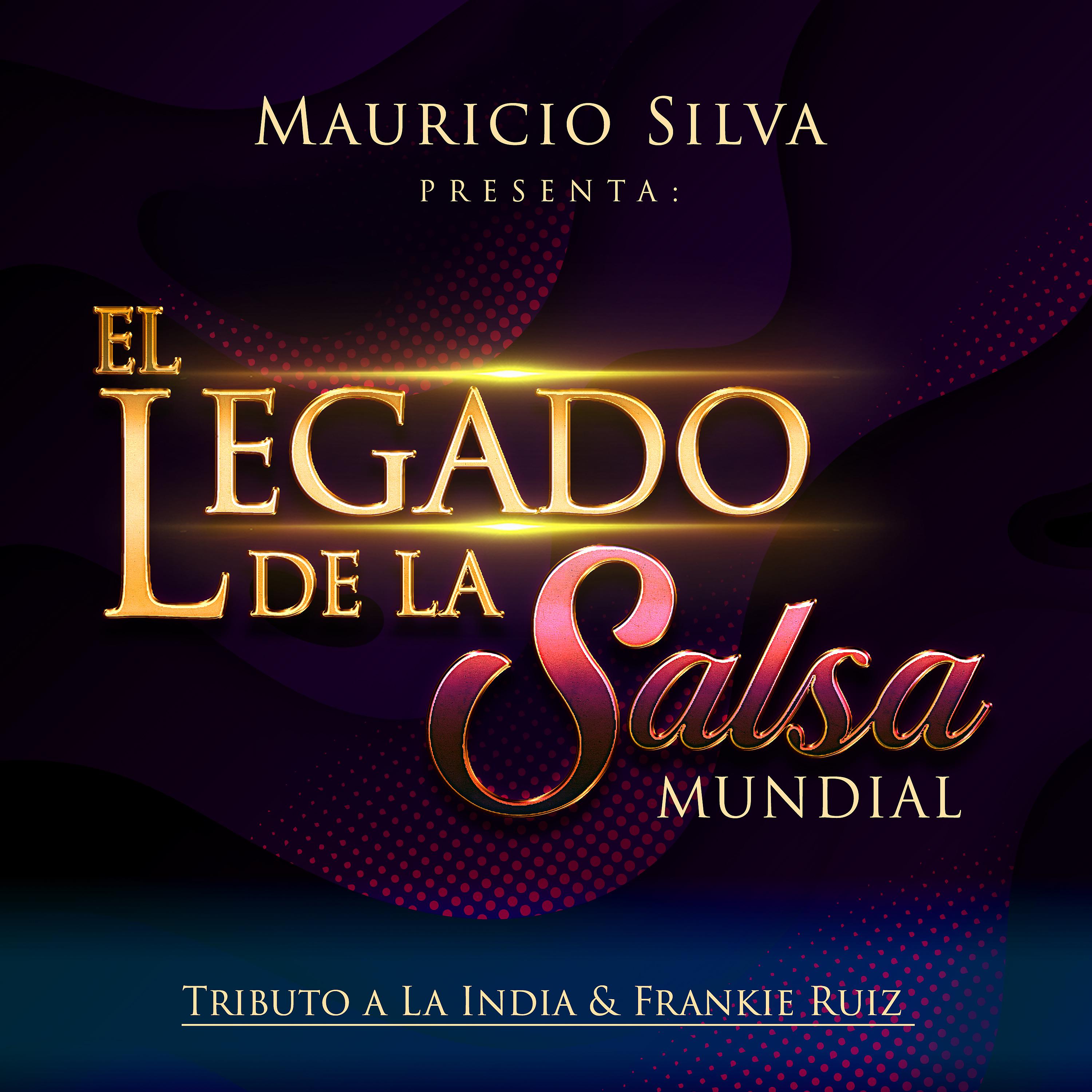 Постер альбома Mauricio Silva Presenta: El Legado de la Salsa Mundial Tributo a la India & Frankie Ruiz
