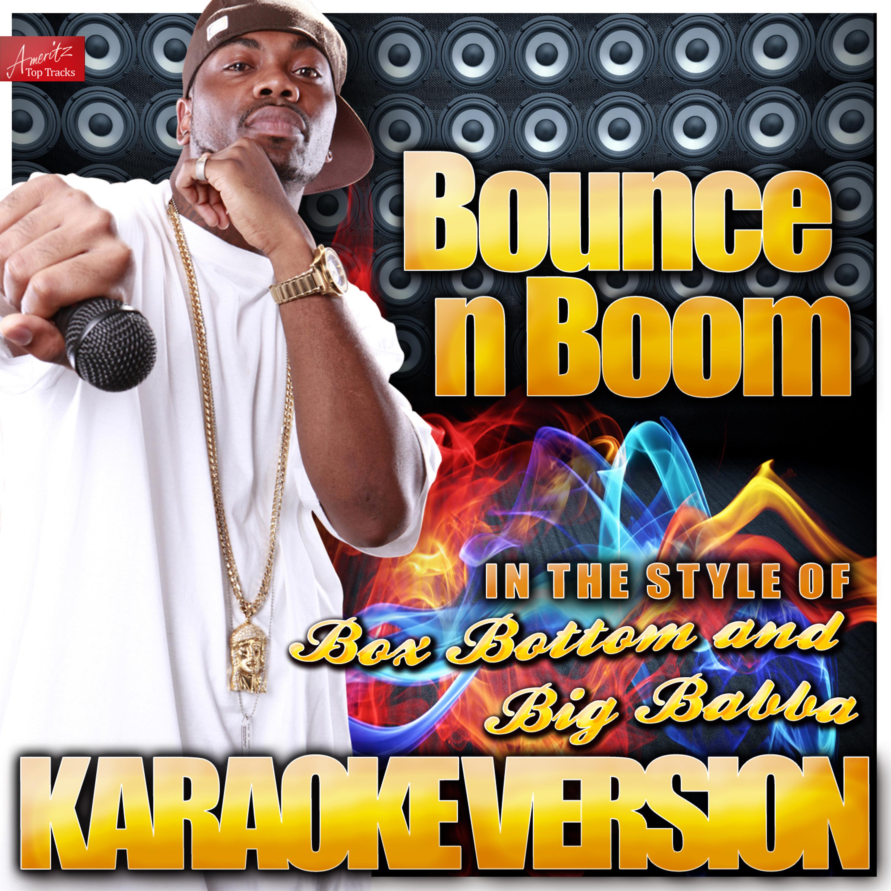 Постер альбома Bounce n Boom (In the Style of Box Bottom and Big Babba) [Karaoke Version]