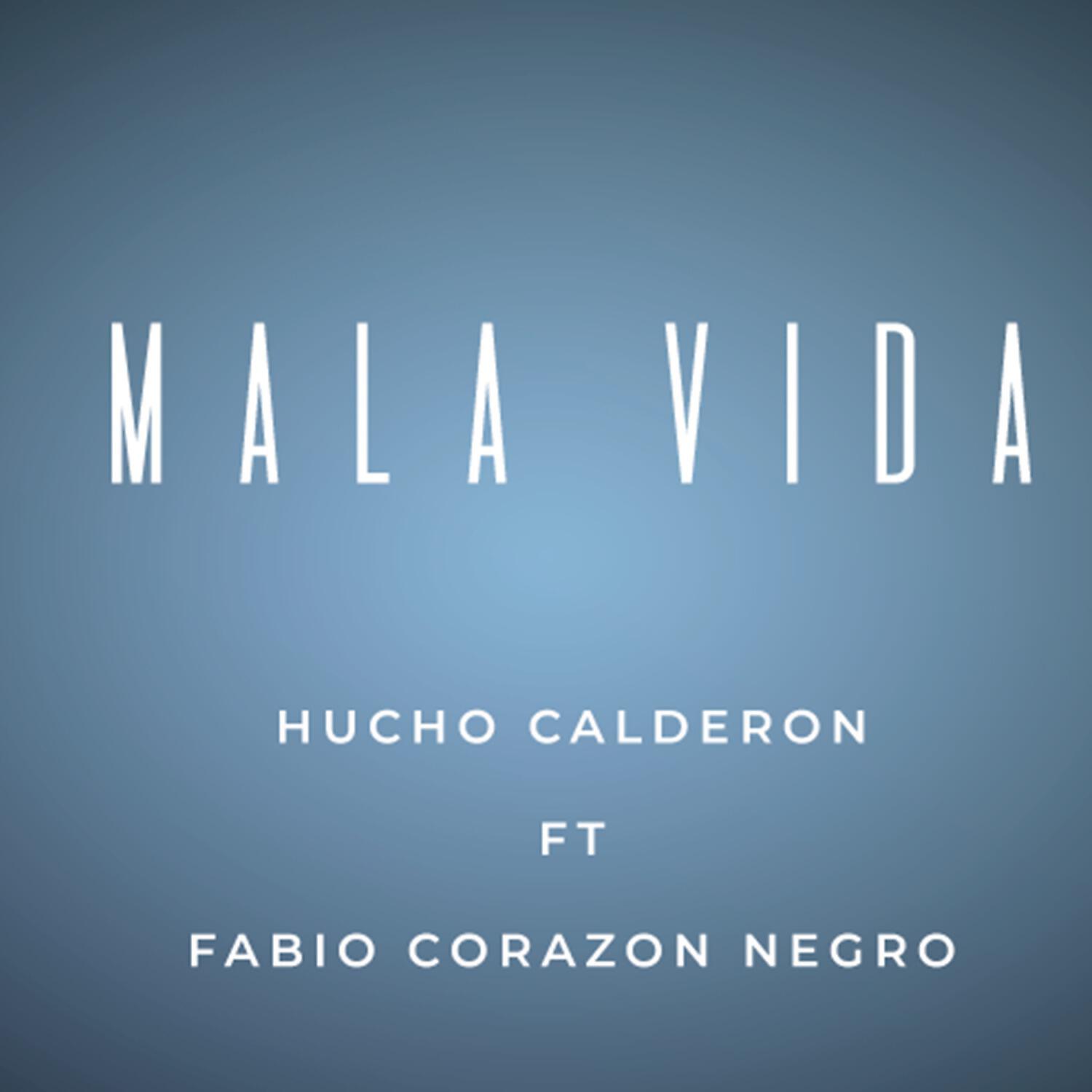 Hucho Calderon - Mala Vida