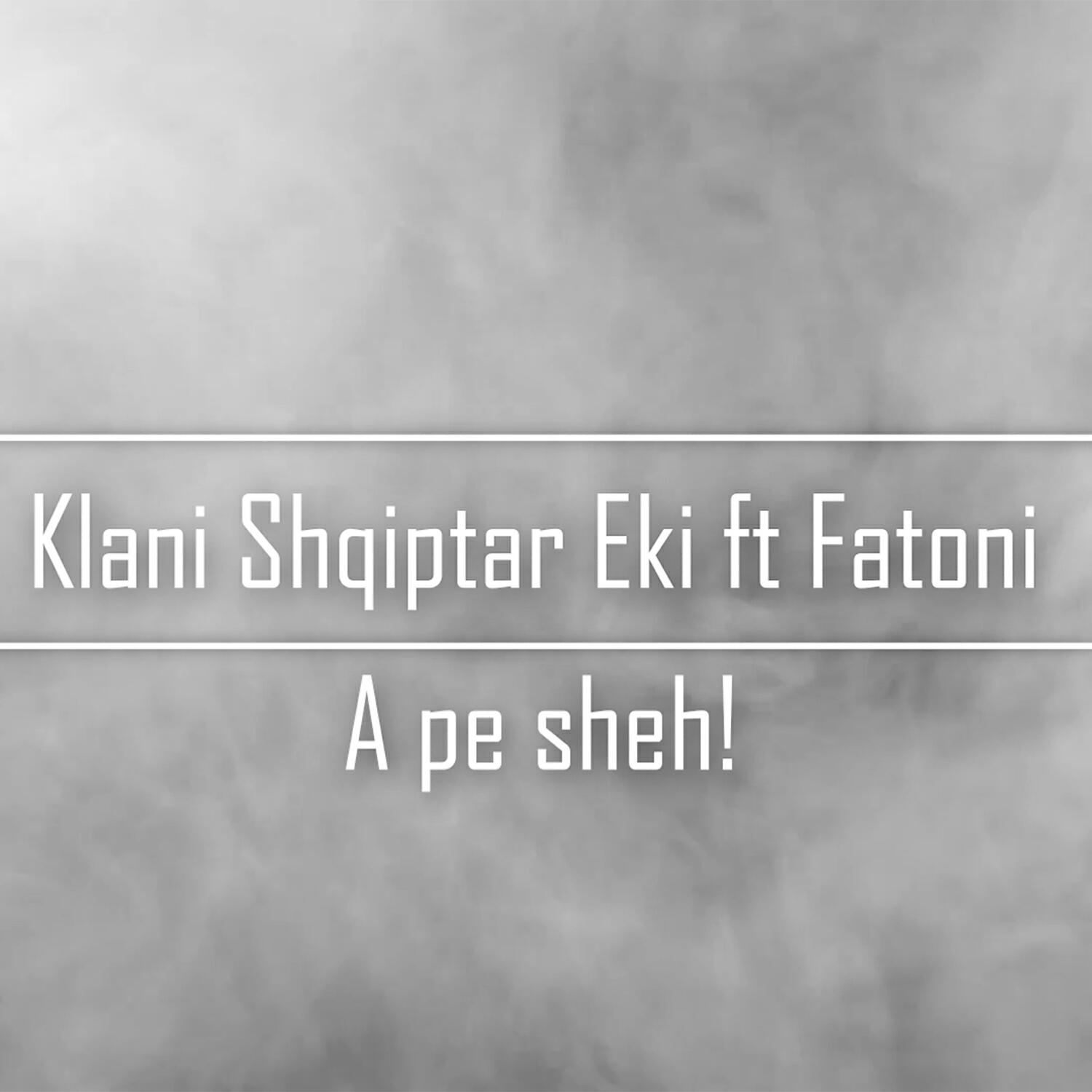 Klani Shqiptar Eki - A pe sheh (feat. Fatoni)