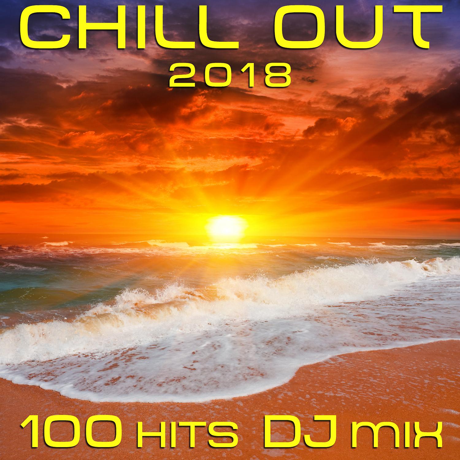 Постер альбома Chill Out 2018 100 Hits DJ Mix