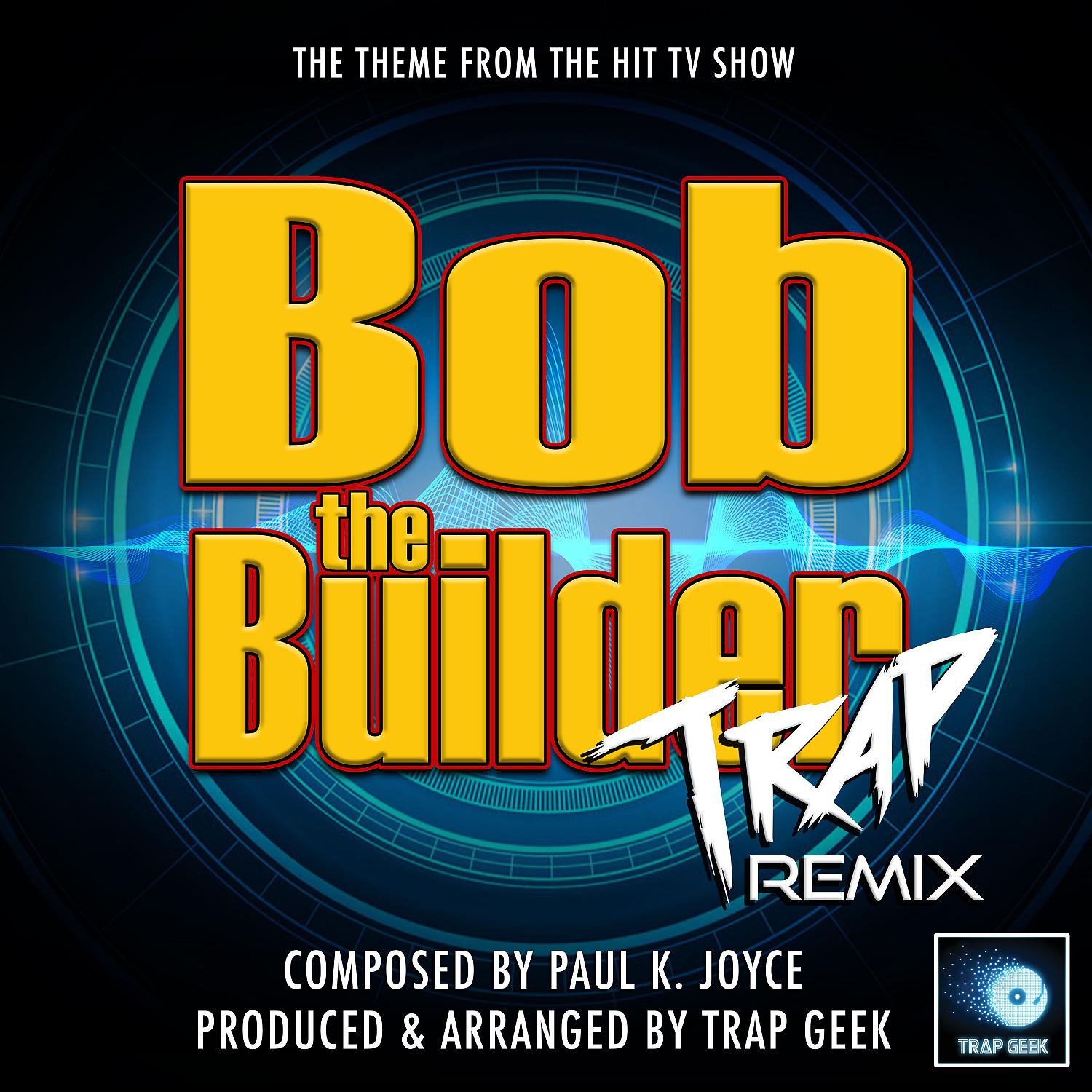 Постер альбома Bob The Builder (From "Bob The Builder") (Trap Remix)