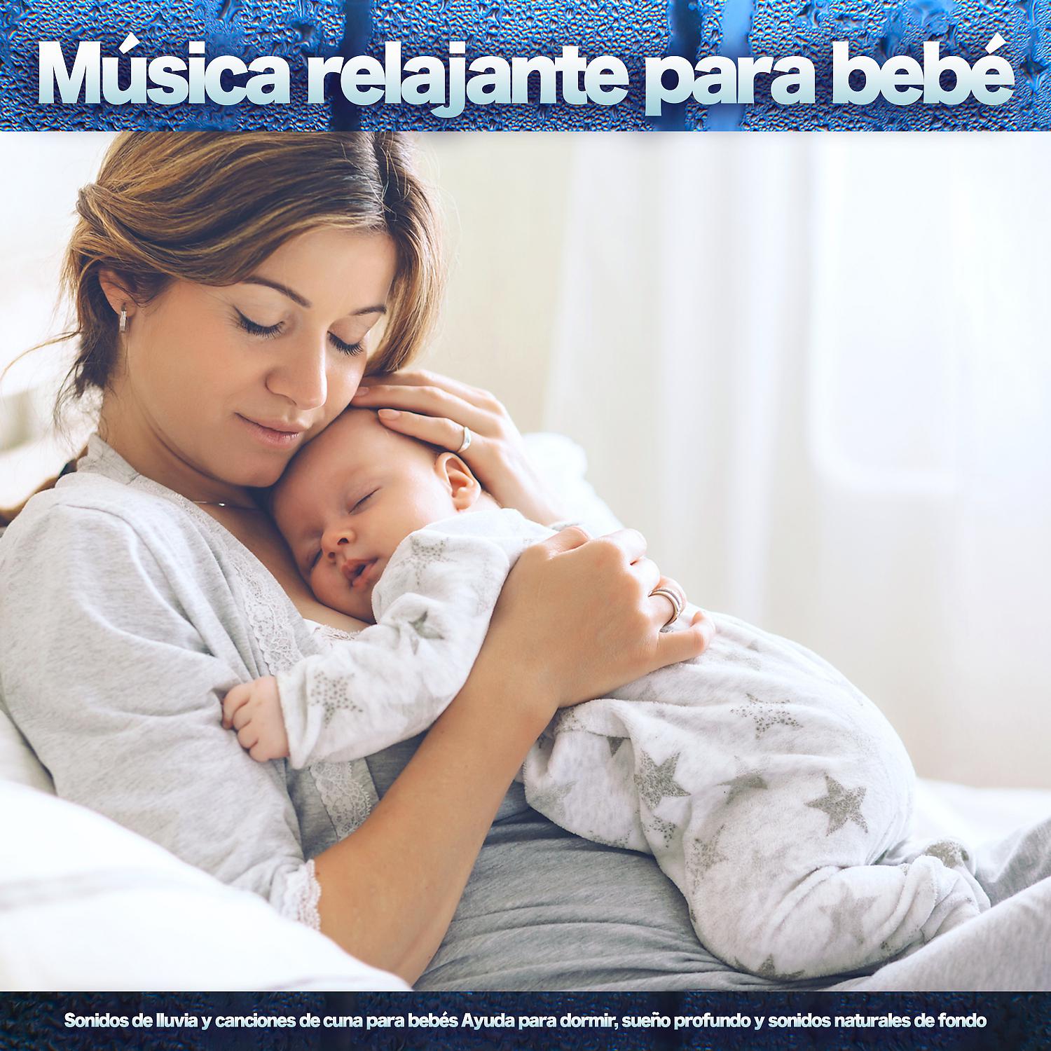Постер альбома Música relajante para bebé: Sonidos de lluvia y canciones de cuna para bebés Ayuda para dormir, sueño profundo y sonidos naturales de fondo