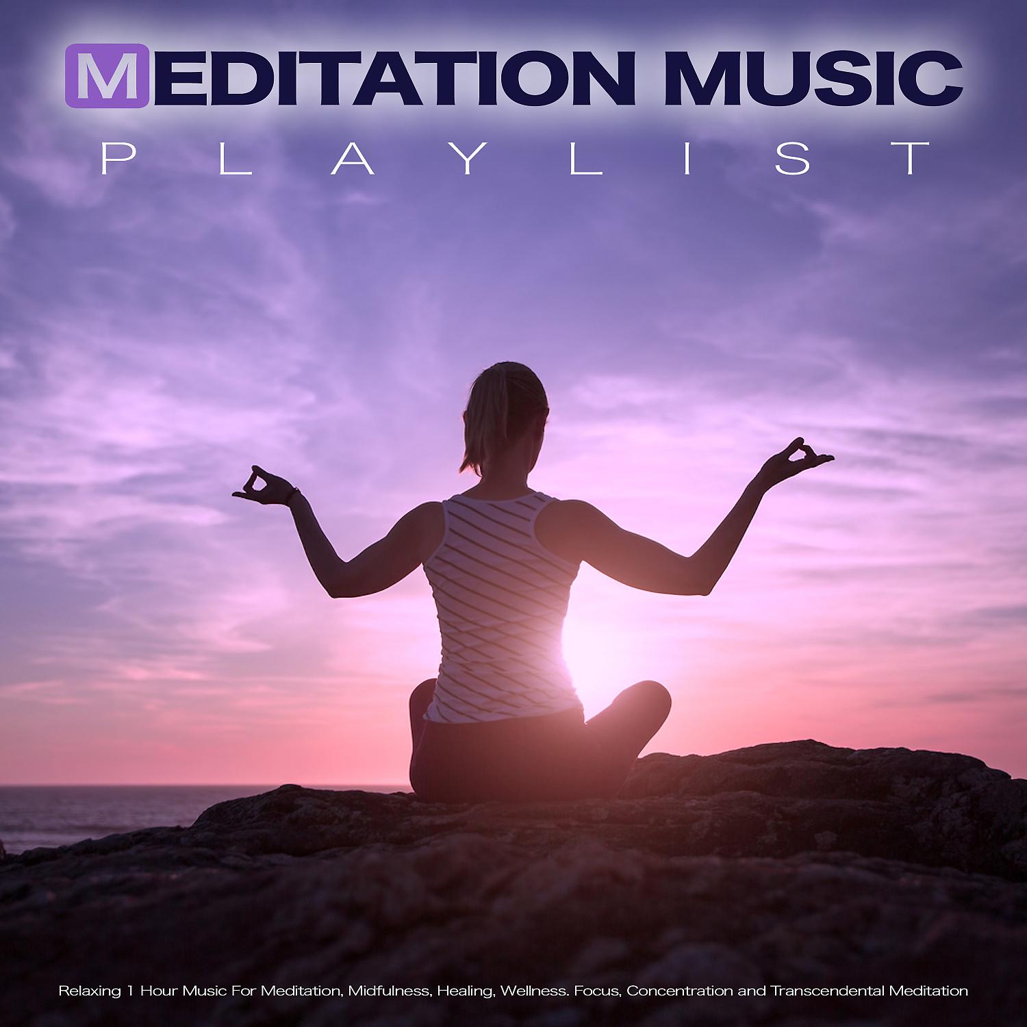 Постер альбома Meditation Music Playlist: Relaxing 1 Hour Music For Meditation, Mindfulness, Healing, Wellness. Focus, Concentration and Transcendental Meditation