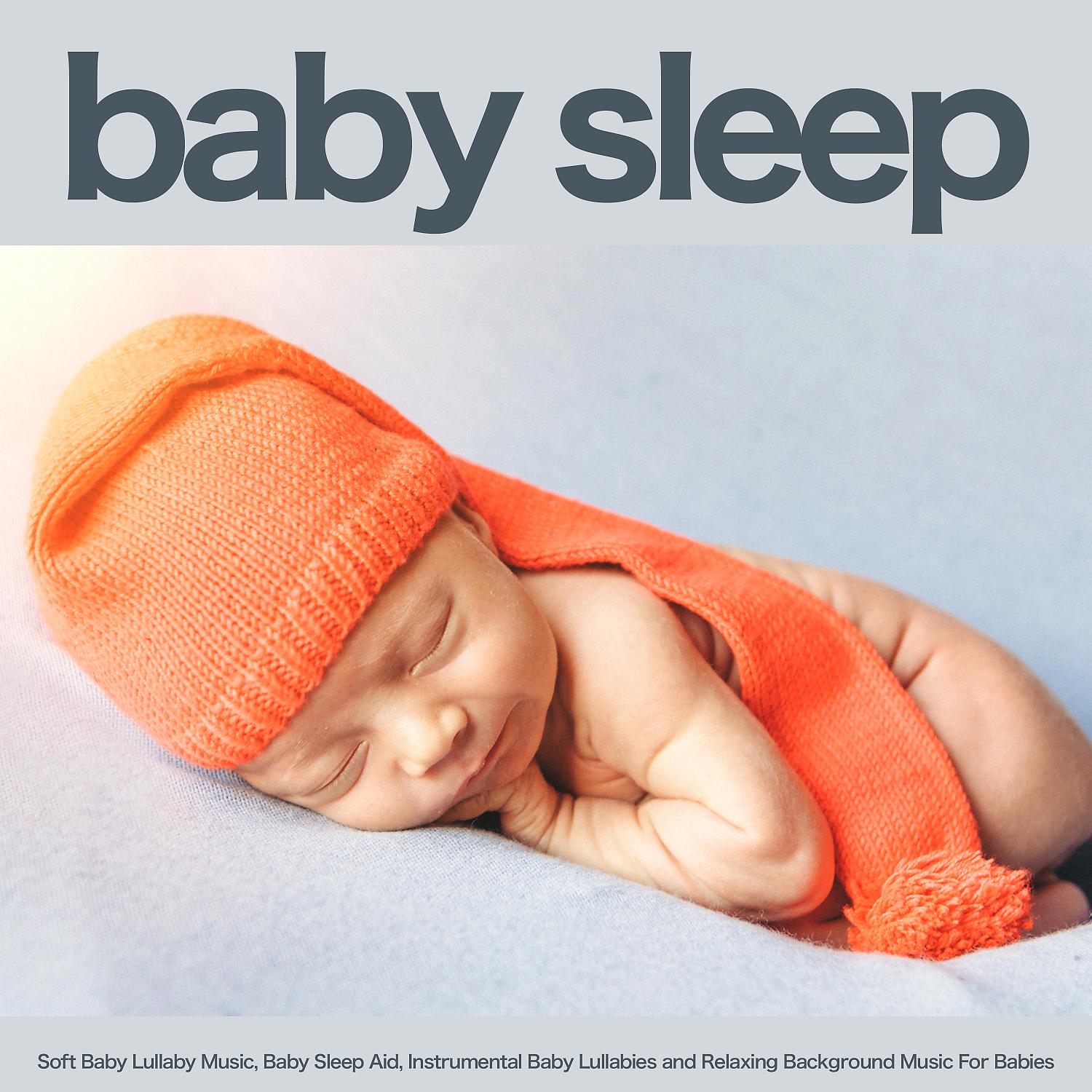 Постер альбома Baby Sleep Music: Soft Baby Lullaby Music, Baby Sleep Aid, Instrumental Baby Lullabies and Relaxing Background Music For Babies