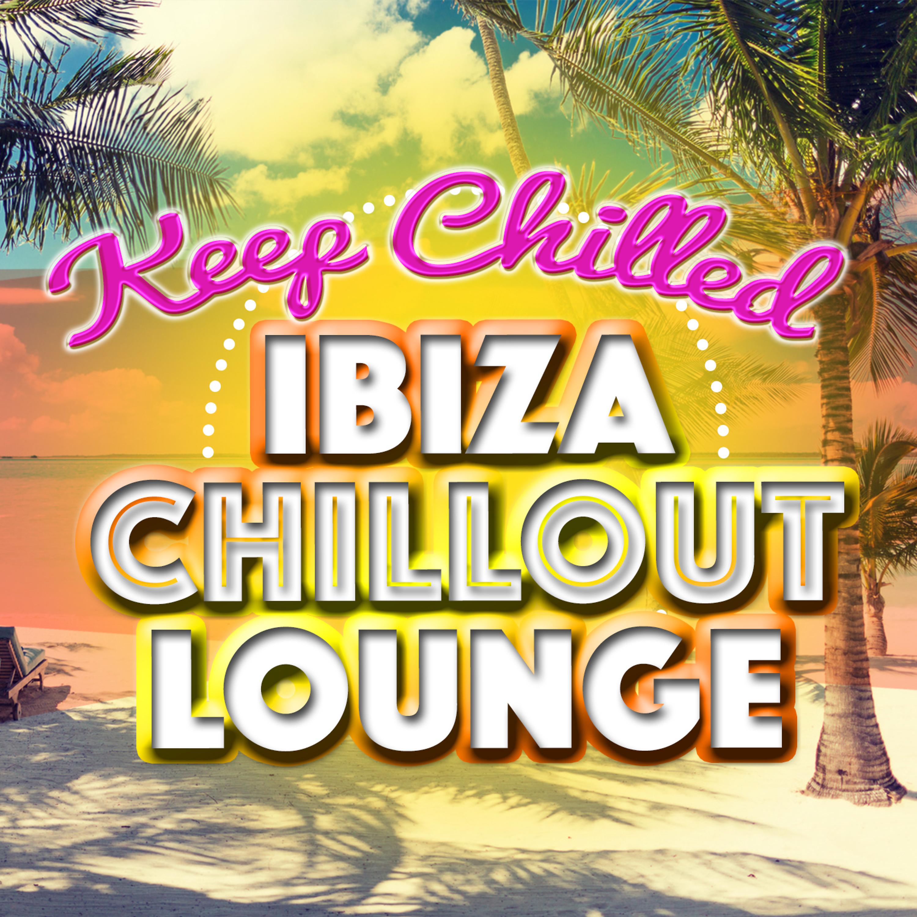 Постер альбома Keep Chilled: Ibiza Chillout Lounge