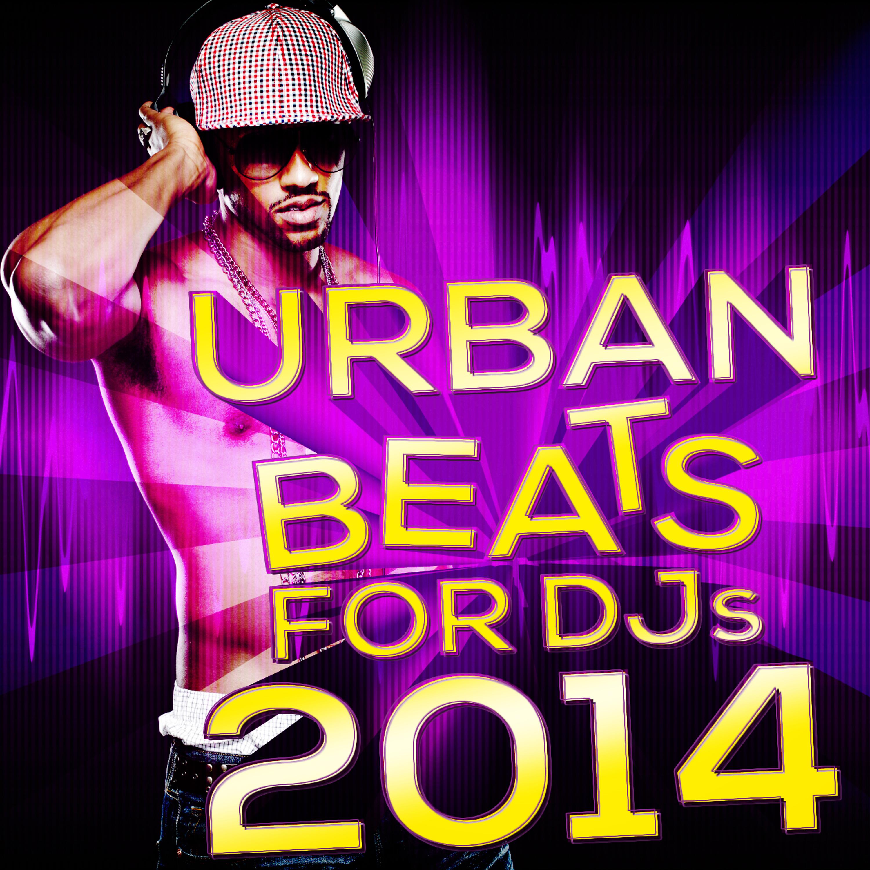 Постер альбома Urban Beats for DJs 2014 (Hottest Instrumental Backing Tracks for Hip Hop & Pop Music