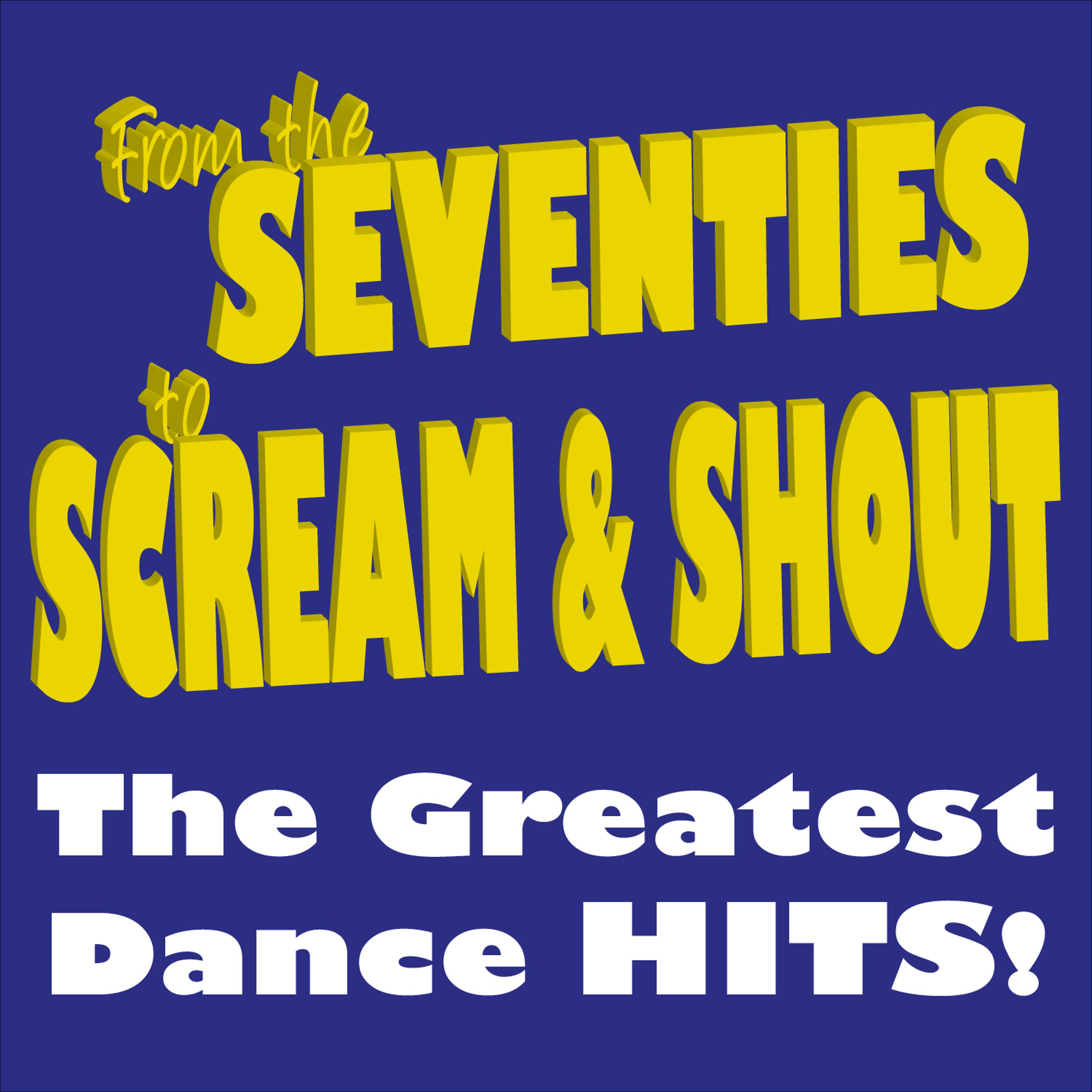 Постер альбома From the Seventies to Scream & Shout the Greatest Dance Hits!