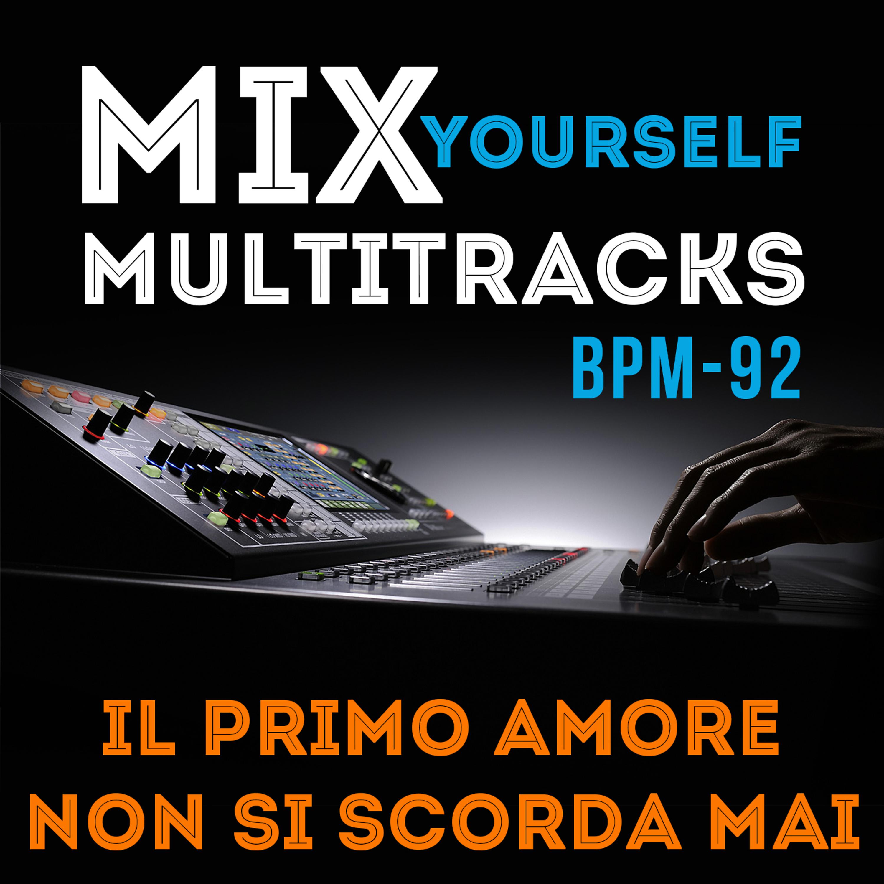 Постер альбома Mix Yourself Multitracks - Il primo amore non si scorda mai (Bpm-92)