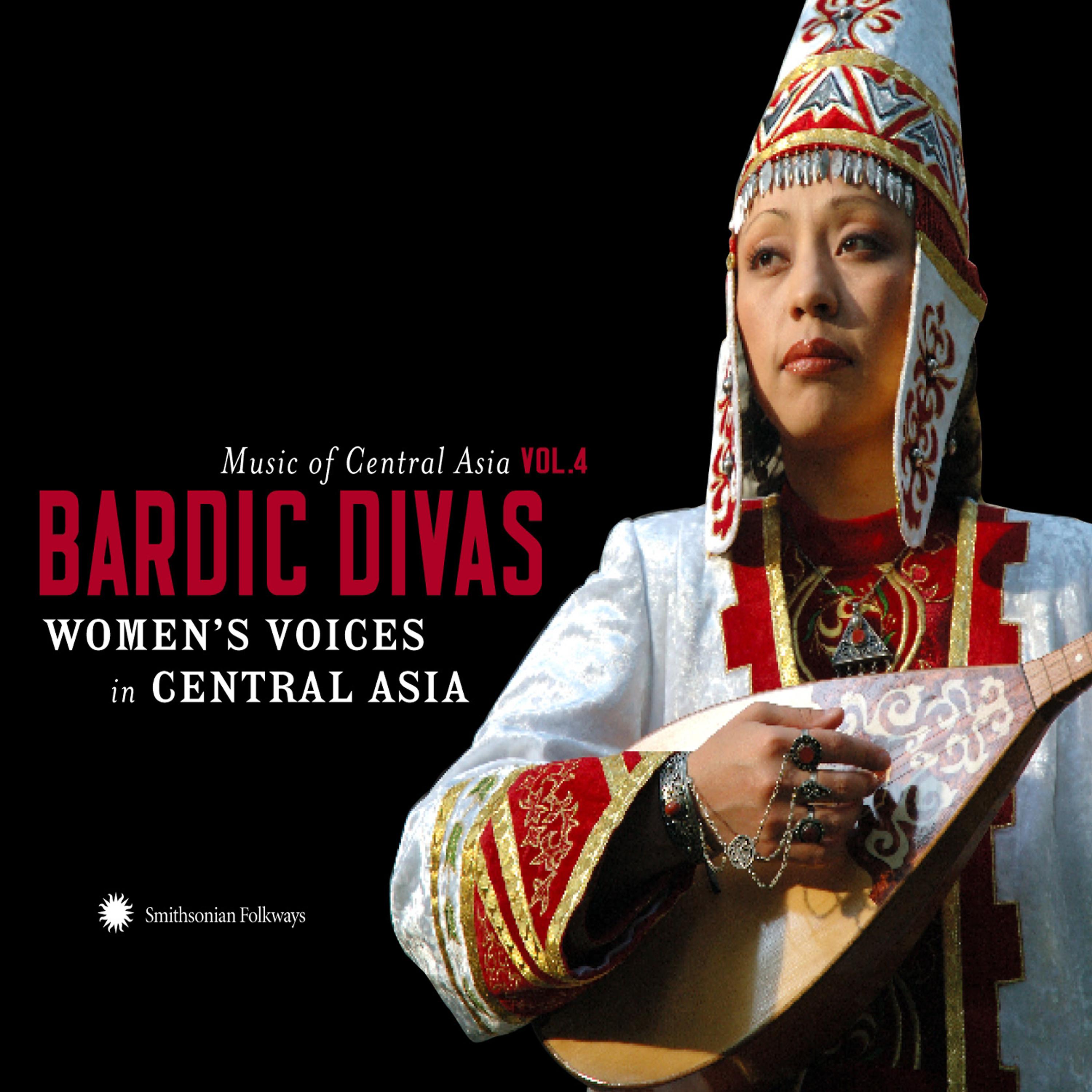 Постер альбома Music of Central Asia, Vol. 4: Bardic Divas - Women’s Voices in Central Asia