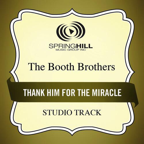 The Booth Brothers - Thank Him For The Miracle (Medium Key Performance Track With Background Vocals)