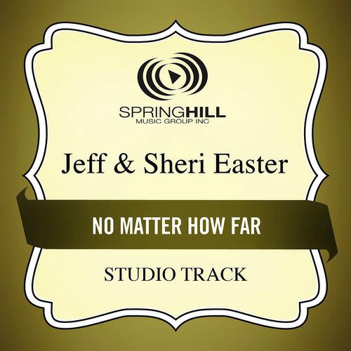 Jeff & Sheri Easter - No Matter How Far (Low Key Performance Track Without Background Vocals)