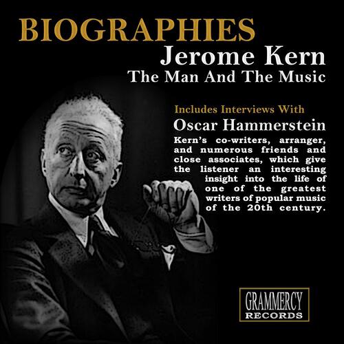 Jerome Kern - Biographies: Jerome Kern the Man and the Music