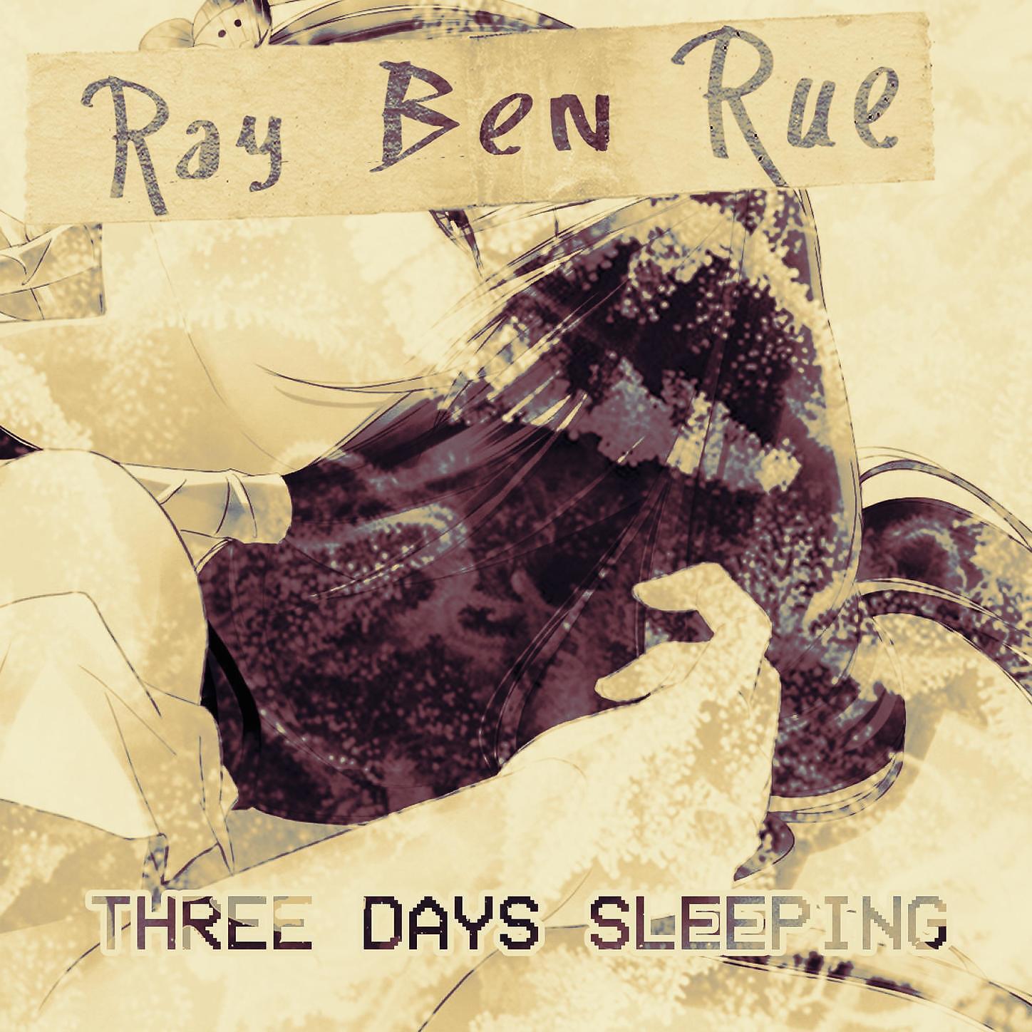 Ray Ben Rue - Three Days Sleeping