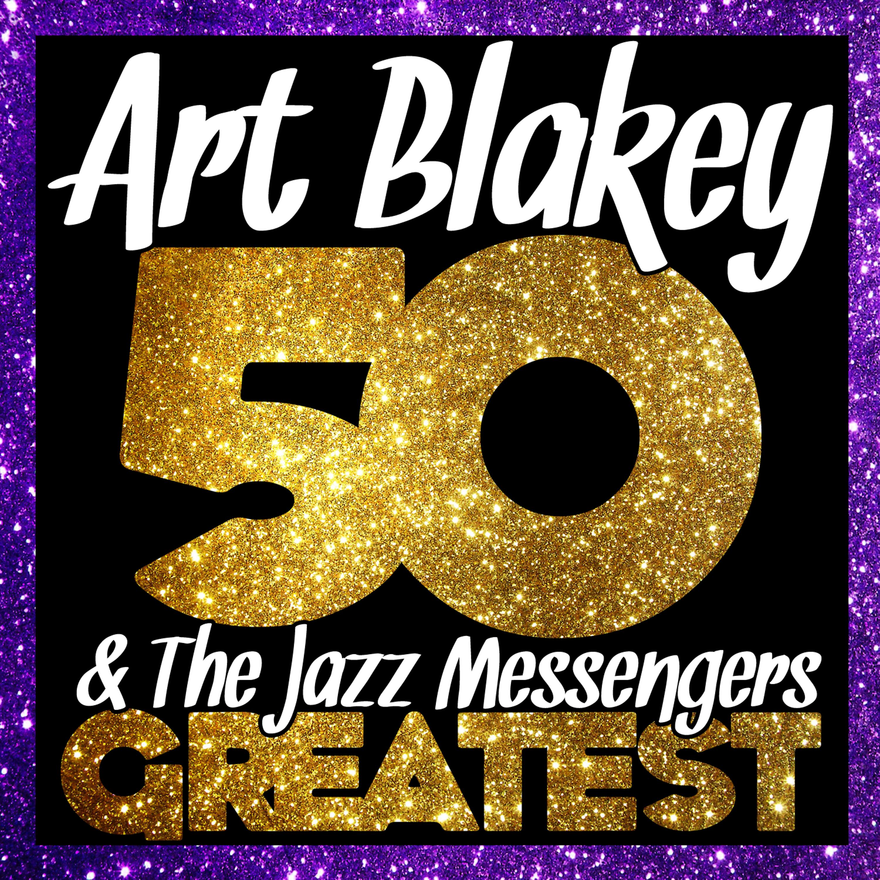 Постер альбома 50 Greatest Art Blakey and the Jazz Messengers (Live)